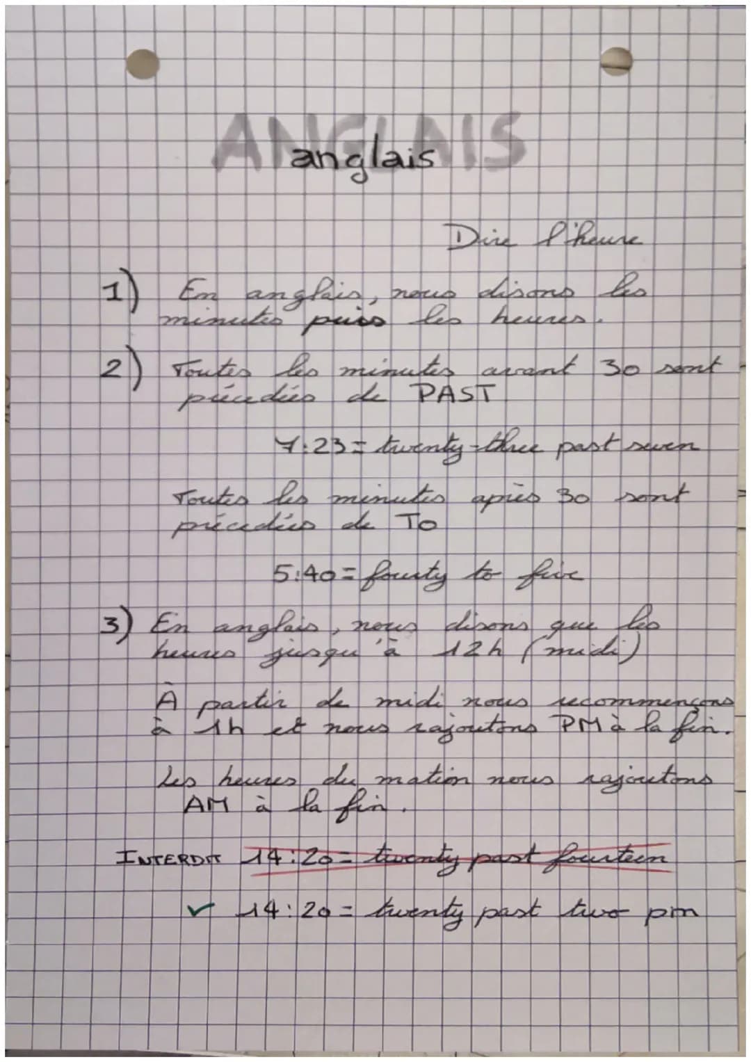 Alanglais | S
Dire I'heure
1)
anglais, nous disons les
minutes puss les heures.
2) Toutes les minutes avent 30 sent
précidées de PAST
7.23= 