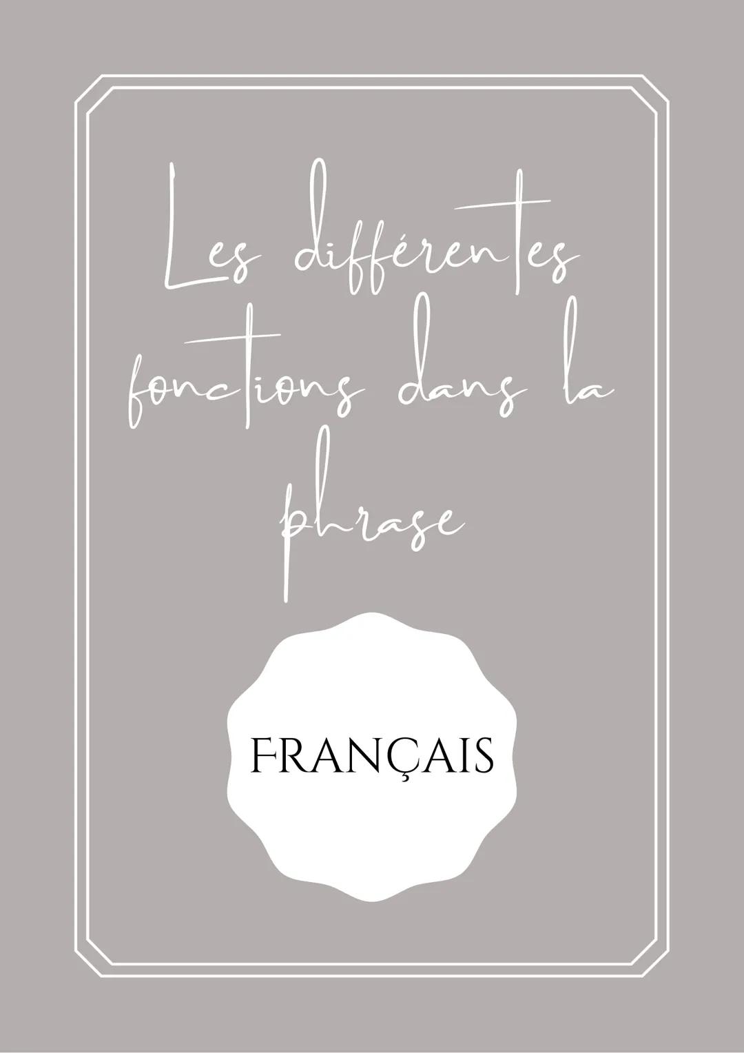 Les différentes
fonctions dans la
phrase

FRANÇAIS # PHRASE

Sujet

Groupe Verbal

Complément de
Phrase

Verbe
Attributif

+

Atribut du
Suj