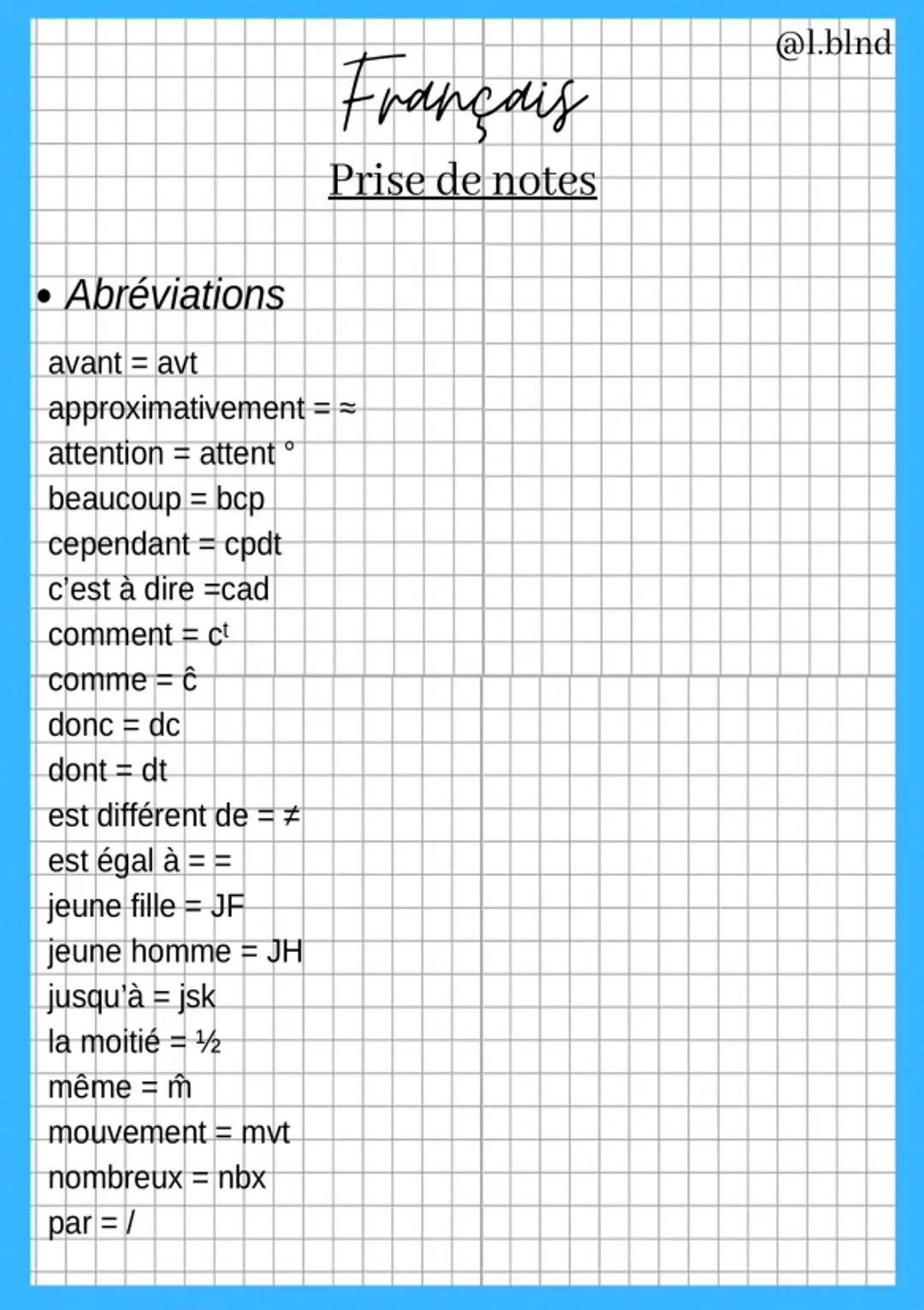 Abréviations
avant = avt
approximativement ==
attention = attentº
beaucoup bcp
cependant cpdt
c'est à dire cad
=
comment = ct
comme c
donc =