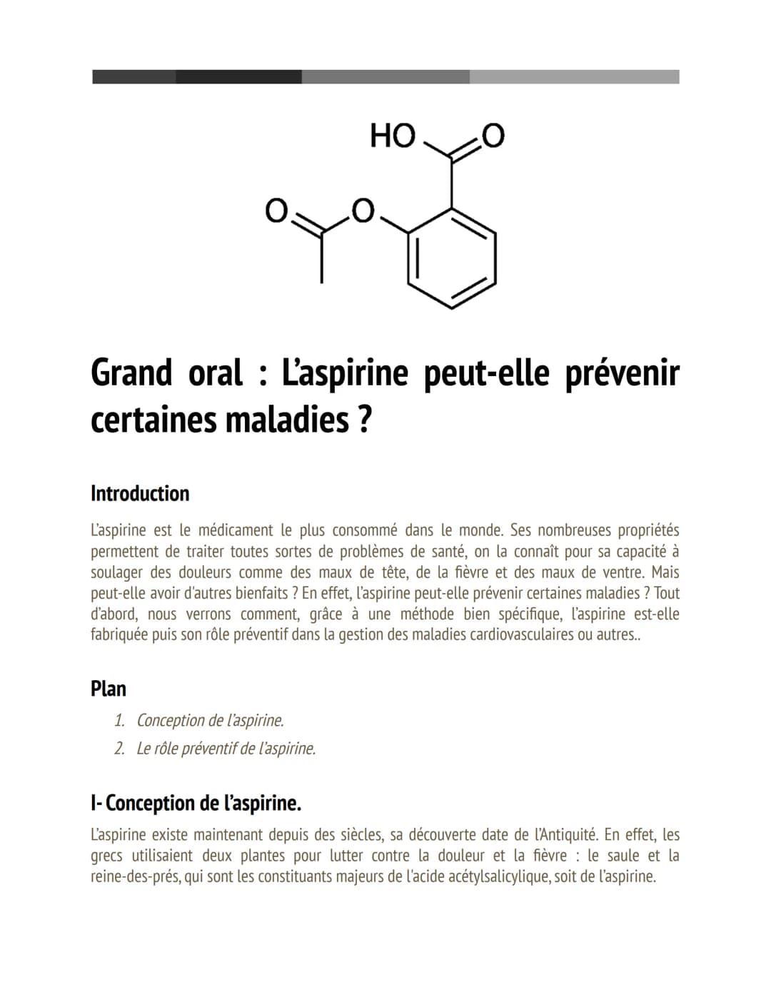 HO
Grand oral L'aspirine peut-elle prévenir
certaines maladies ?
Plan
0
Introduction
L'aspirine est le médicament le plus consommé dans le m