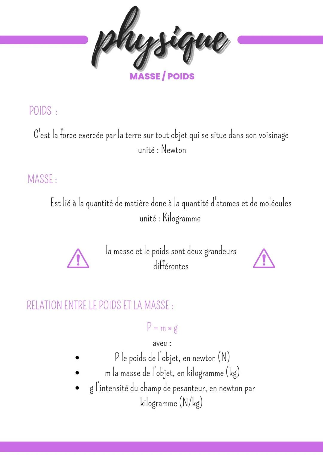 physique

MASSE / POIDS

POIDS :

C'est la force exercée par la terre sur tout objet qui se situe dans son voisinage
unité : Newton

MASSE:
