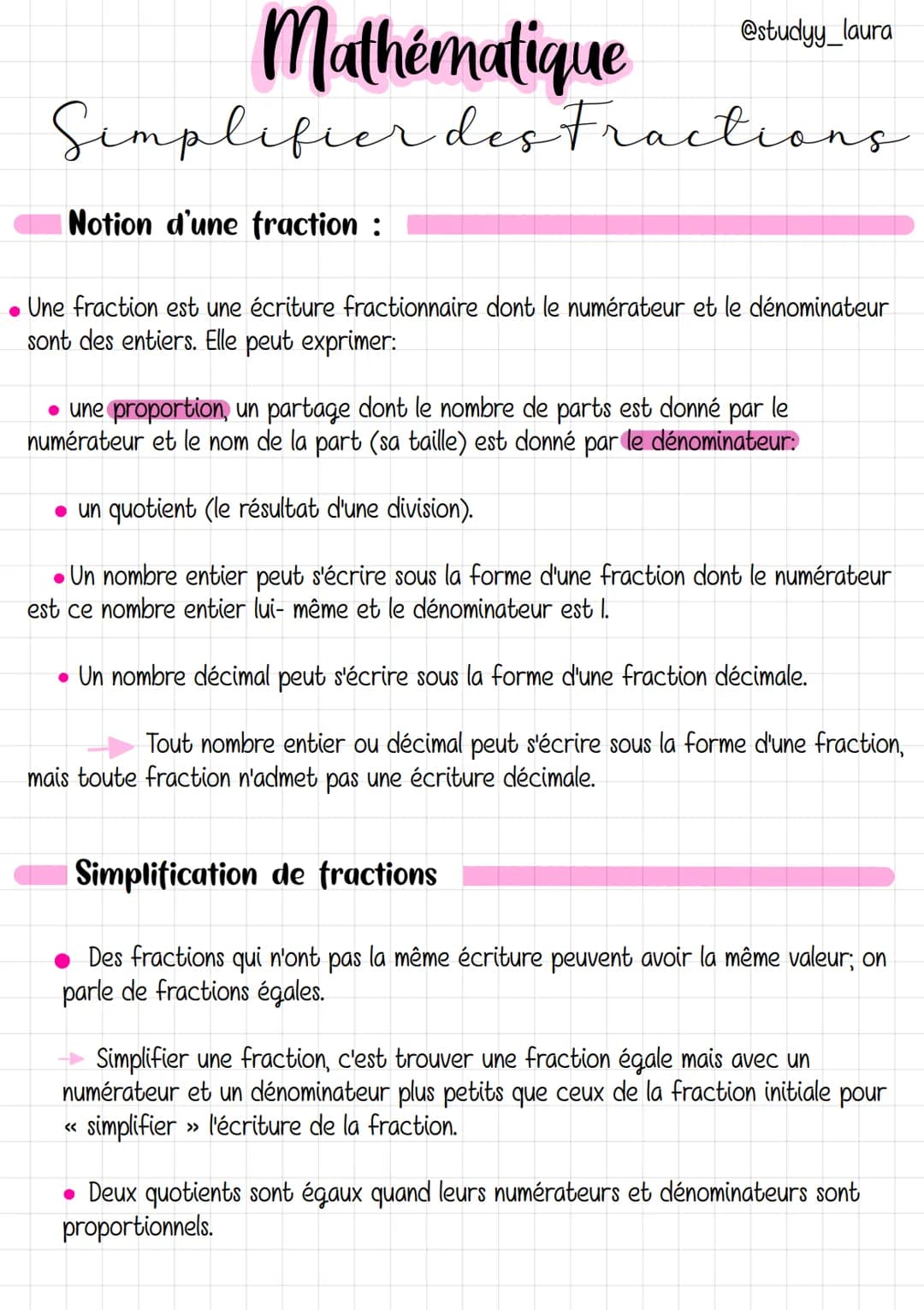 Mathématique
Simplifier des Fractions
Notion d'une fraction :
@studyy_laura
●
Une fraction est une écriture fractionnaire dont le numérateur