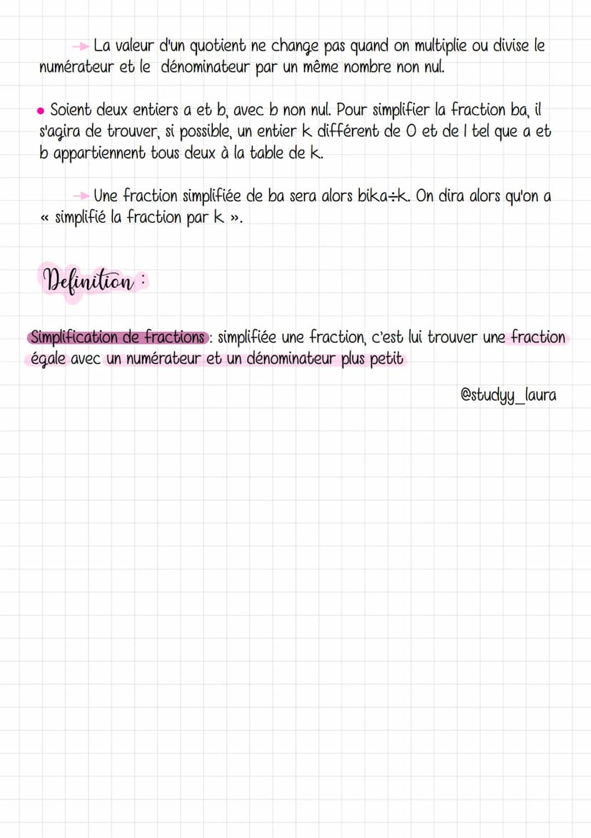 Mathématique
Simplifier des Fractions
Notion d'une fraction :
@studyy_laura
●
Une fraction est une écriture fractionnaire dont le numérateur