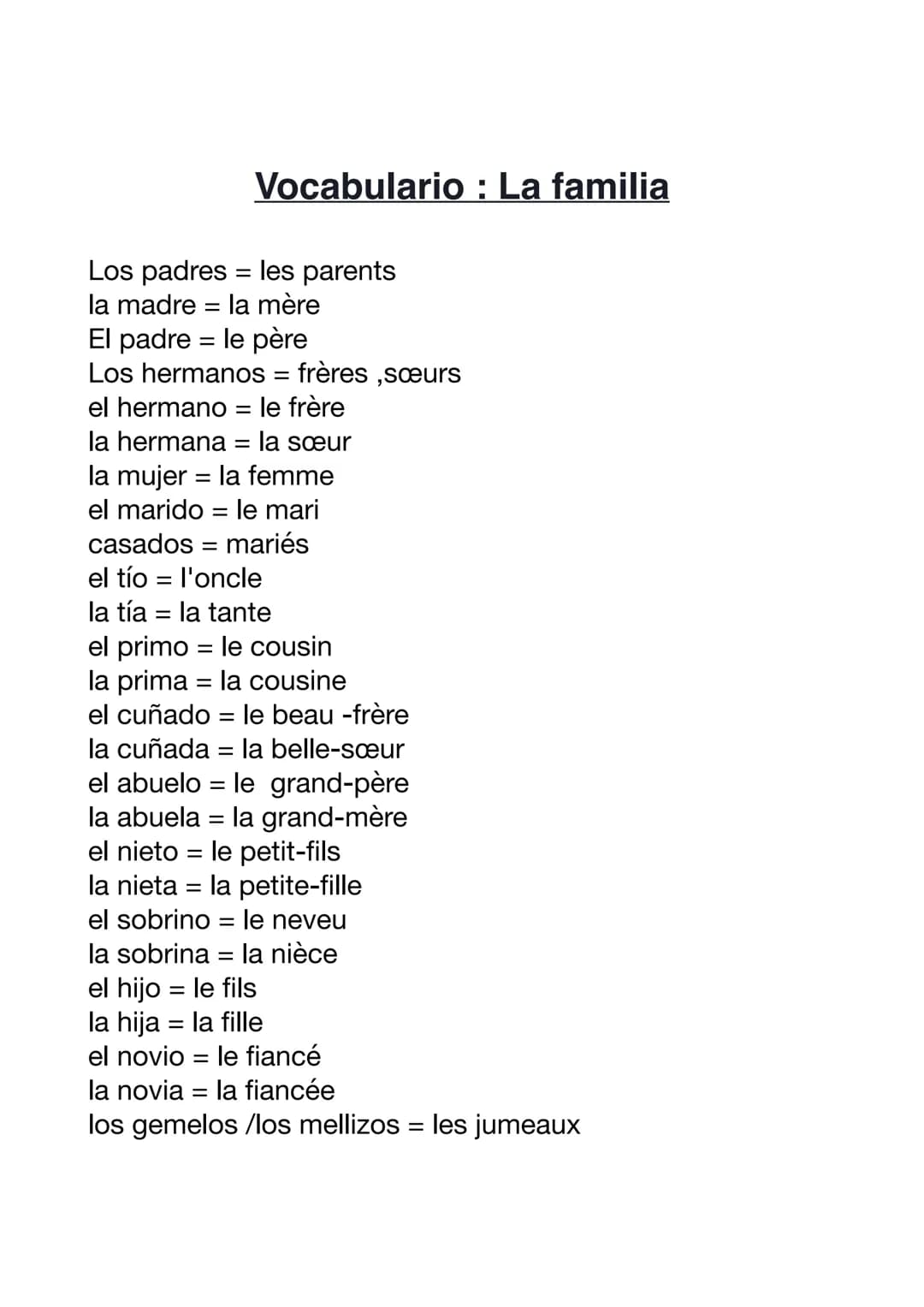 Los padres = les parents
la madre = la mère
El padre = le père
Los hermanos = frères,sœurs
el hermano le frère
la hermana = la sœur
la mujer