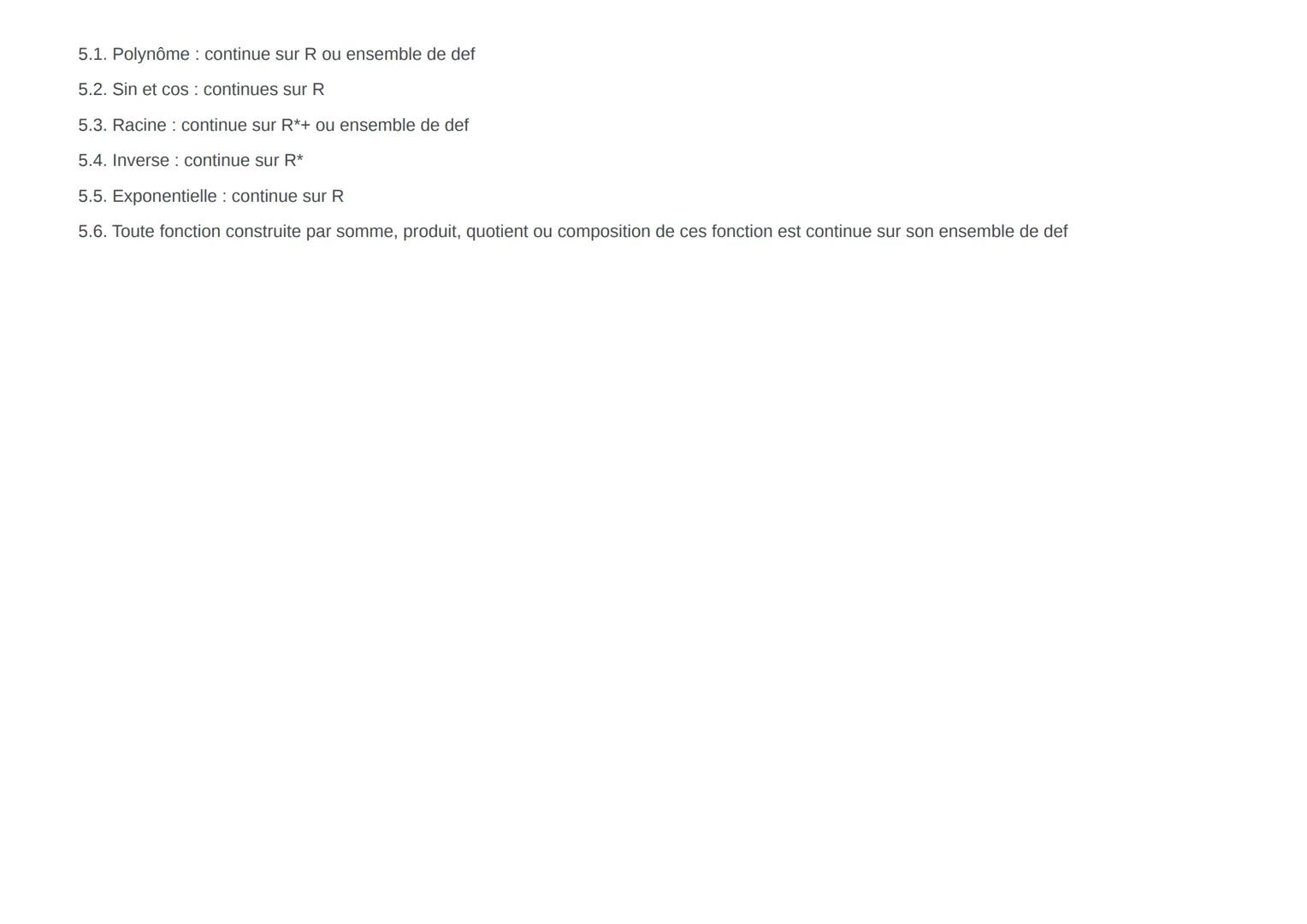 Polynôme: continue sur R ou ensemble de def
Sin et cos continues sur R
Racine continue sur R*+ ou ensemble de def
Inverse continue sur R* 0
