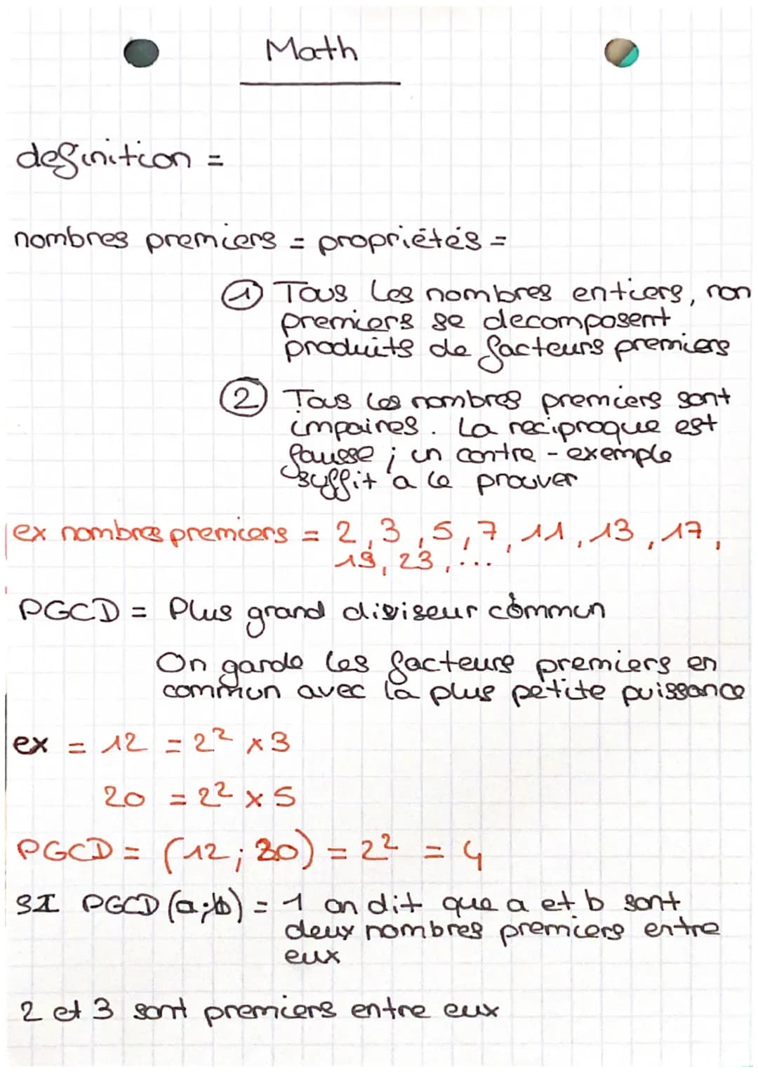 definition
Math
nombres premiers = propriétés =
Tous Les nombres entiers, non
premiers se decomposent
produits de facteur's premiers
(2) Tou