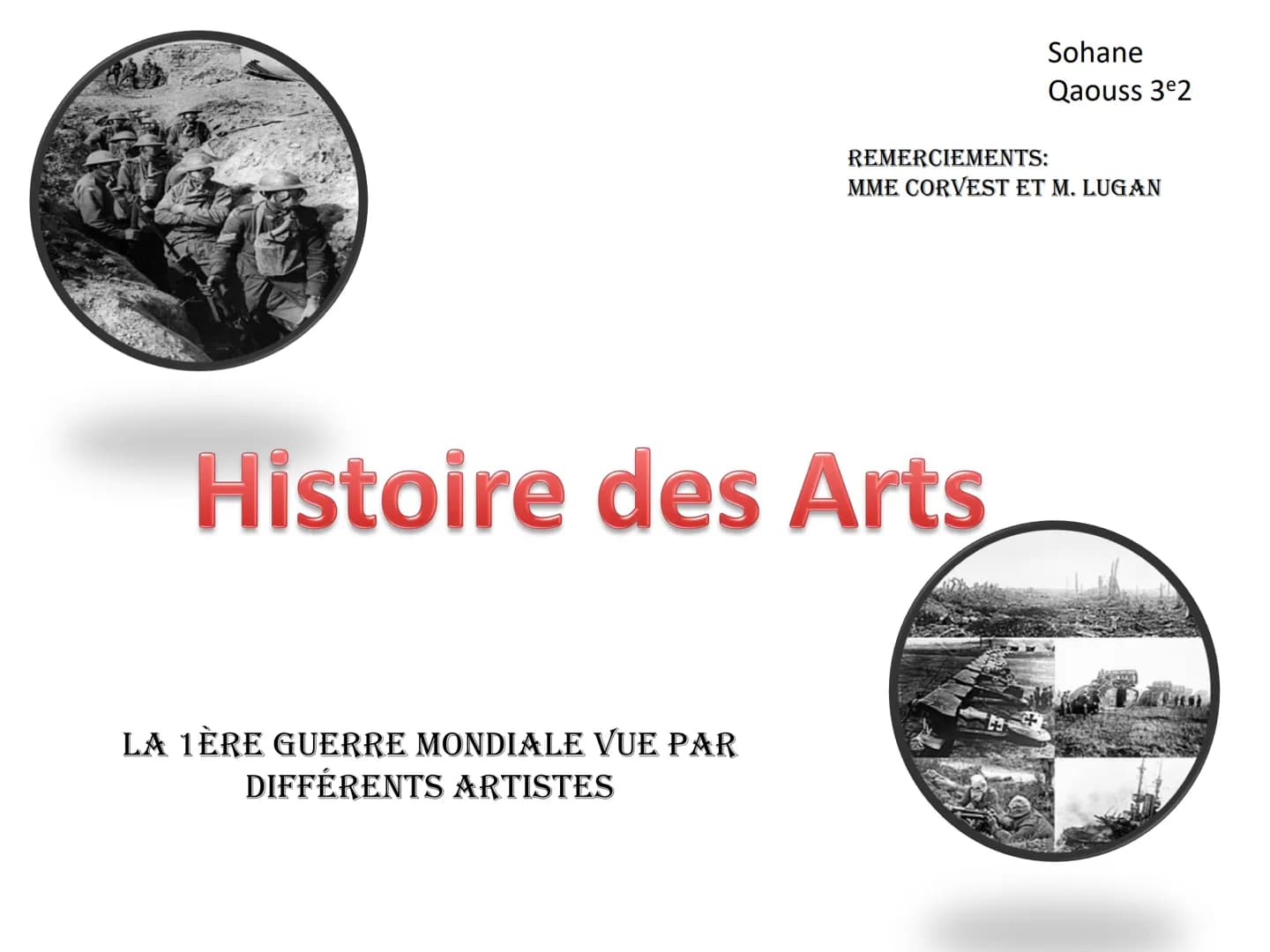 Histoire des Arts
LA 1ÈRE GUERRE MONDIALE VUE PAR
DIFFÉRENTS ARTISTES
Sohane
Qaouss 3⁹2
REMERCIEMENTS:
MME CORVEST ET M. LUGAN
MILOS << Le F