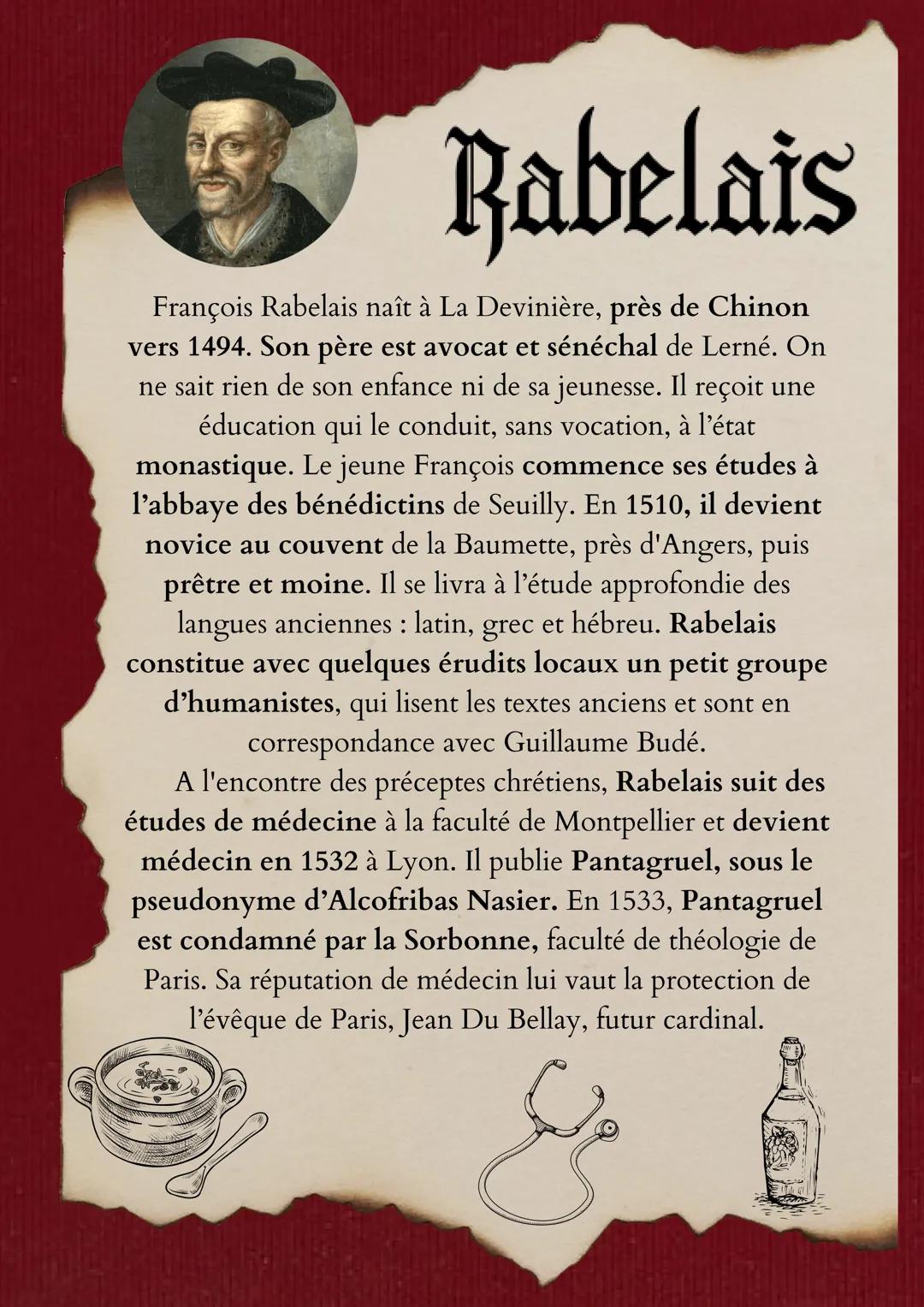 Rabelais
François Rabelais naît à La Devinière, près de Chinon
vers 1494. Son père est avocat et sénéchal de Lerné. On
ne sait rien de son e