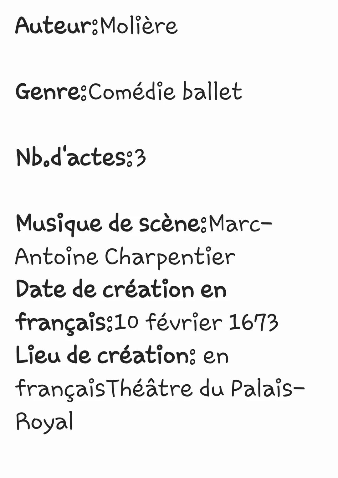 Auteur:Molière
Genre:Comédie ballet
Nb.d'actes:3
Musique de scène: Marc-
Antoine Charpentier
Date de création en
français:10 février 1673
Li