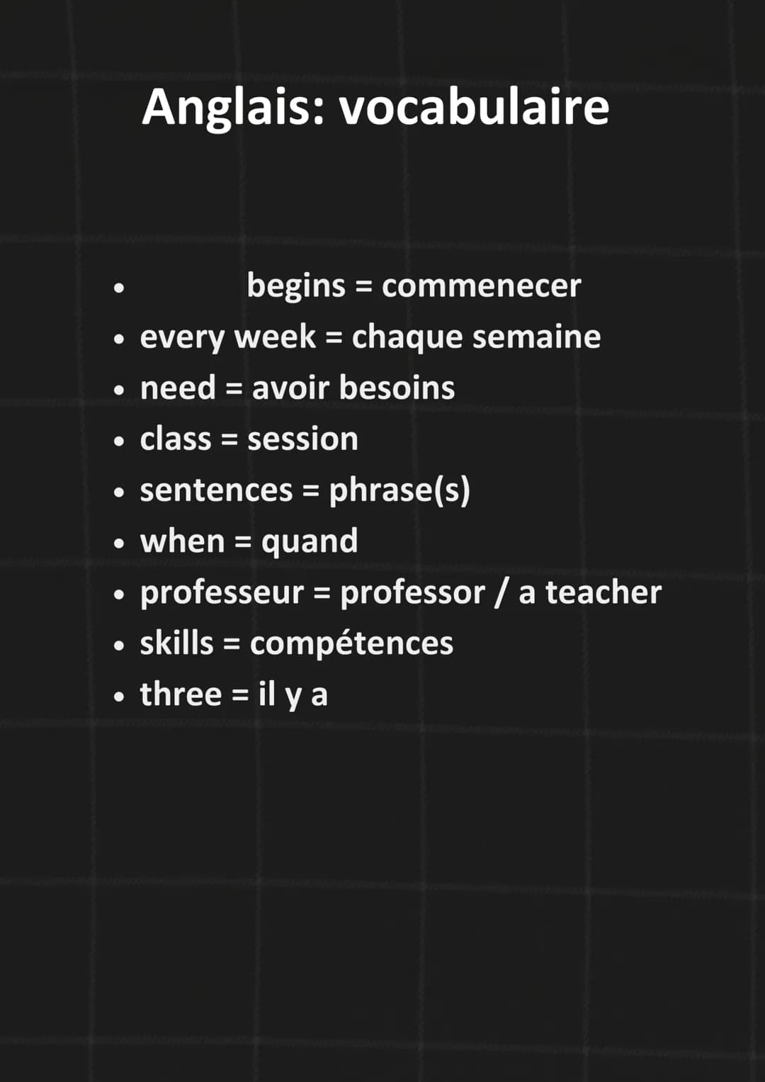begins = commenecer
• every week = chaque semaine
●
• need = avoir besoins
class = session
• sentences = phrase(s)
when = quand
professeur =
