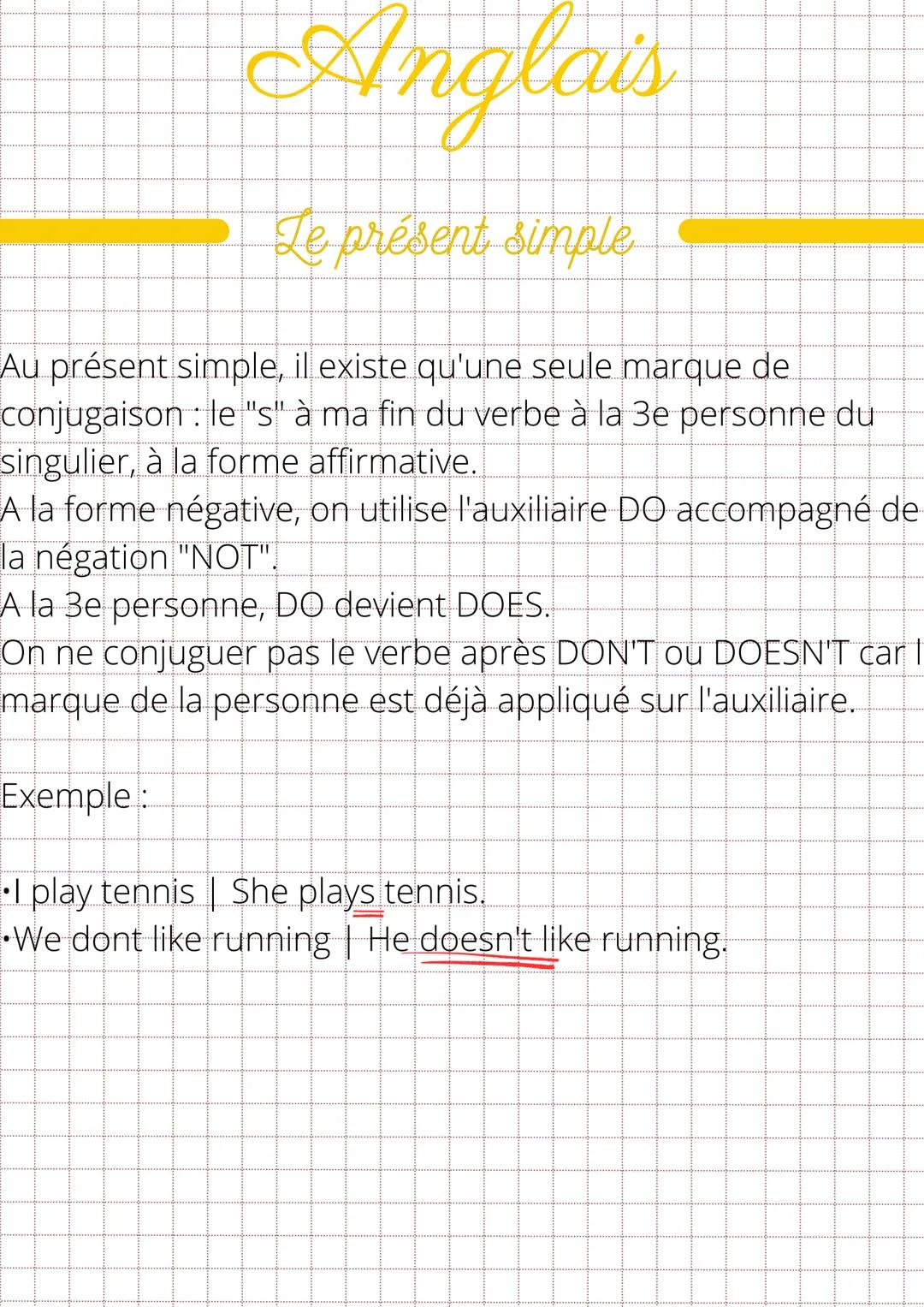 Anglais
Le présent simple
Au présent simple, il existe qu'une seule marque de
conjugaison : le "s" à ma fin du verbe à la 3e personne du
sin