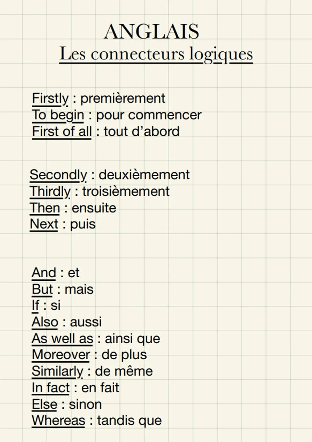 ANGLAIS

Les connecteurs logiques

Firstly: premièrement

To begin : pour commencer

First of all : tout d'abord

Secondly: deuxièmement

Th