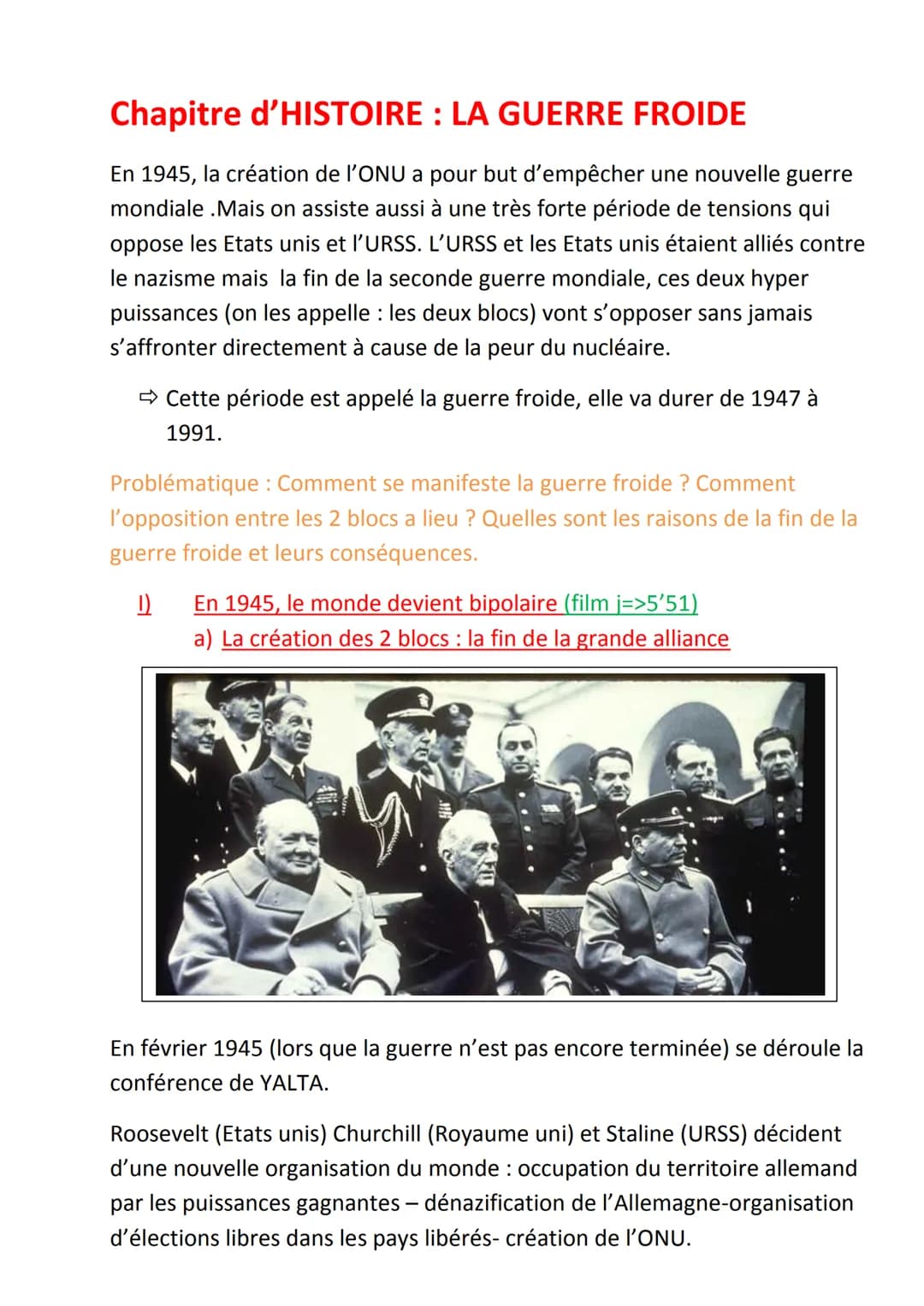 Chapitre d'HISTOIRE : LA GUERRE FROIDE
En 1945, la création de l'ONU a pour but d'empêcher une nouvelle guerre
mondiale .Mais on assiste aus
