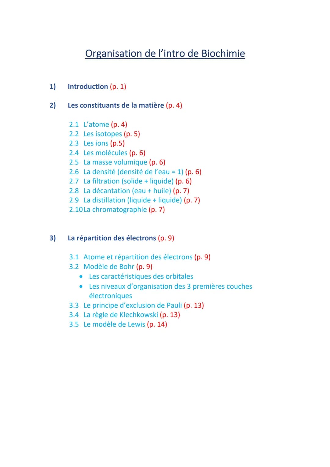 1)
2)
3)
Organisation de l'intro de Biochimie
Introduction (p. 1)
Les constituants de la matière (p. 4)
2.1 L'atome (p. 4)
2.2 Les isotopes 