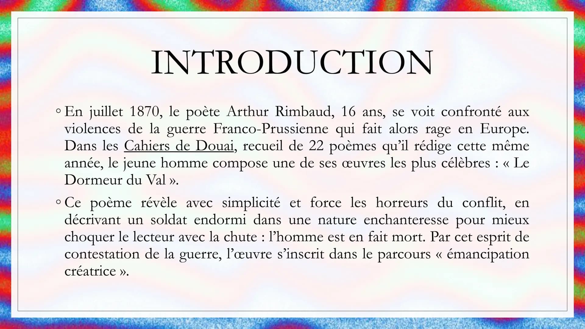 LE DORMEUR DU
VAL
Auteur Arthur Rimbaud
:
Date: 1870
Recueil Les Cahiers de
Douai
Parcours émancipation
:
créatrice INTRODUCTION
。 En juille