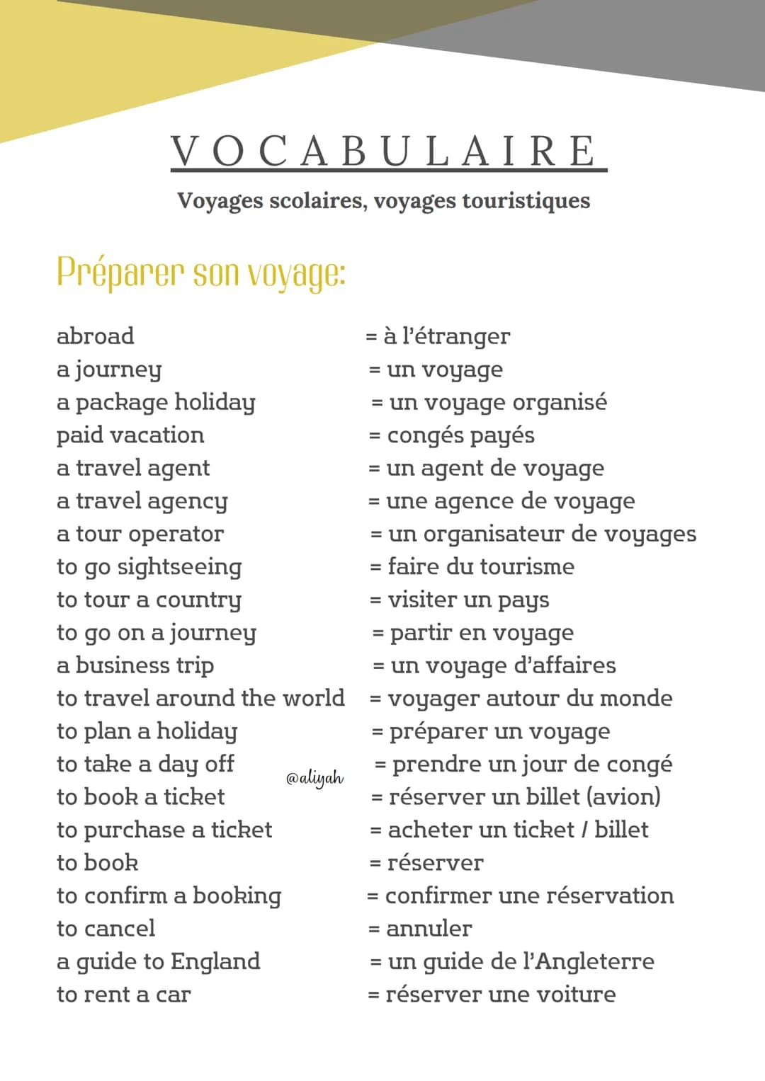 VOCABULAIRE
Voyages scolaires, voyages touristiques
Préparer son voyage:
abroad
a journey
a package holiday
paid vacation
a travel agent
a t