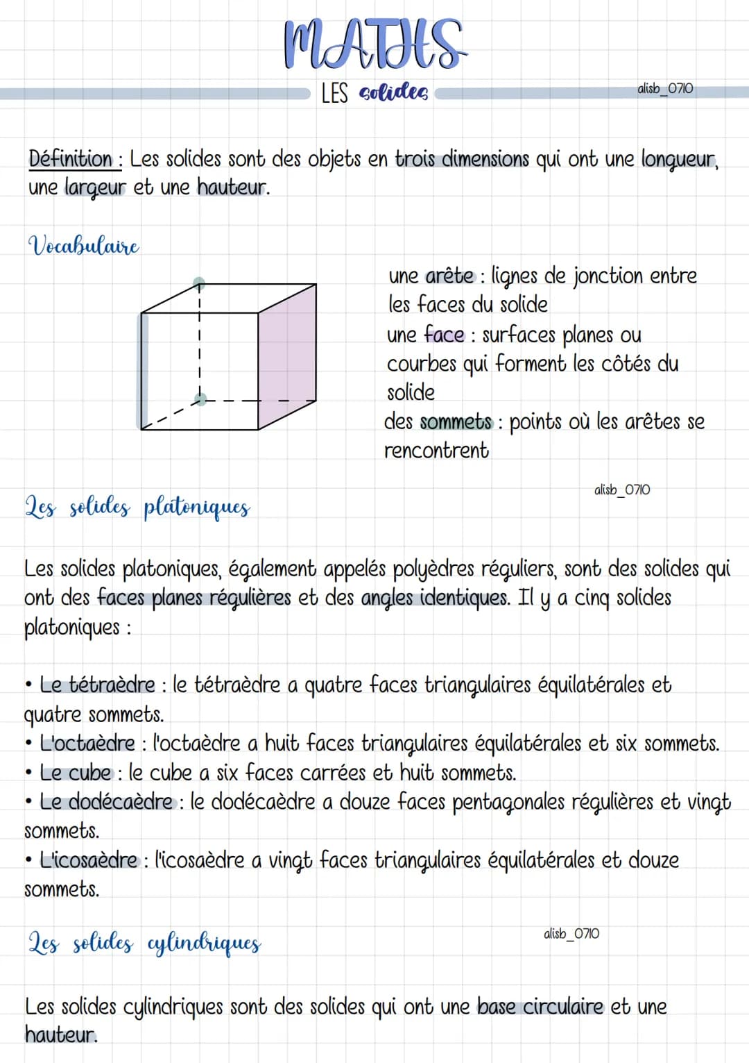 MATHS
LES solides
Définition: Les solides sont des objets en trois dimensions qui ont une longueur,
une largeur et une hauteur.
Vocabulaire
