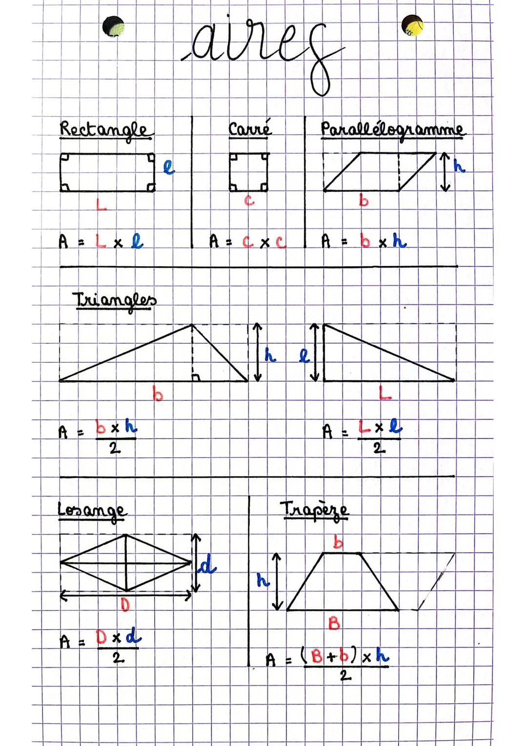 aires

Rectangle

Carré

Parallélogramme

ge

प

h

b

A=Lxl

A=CxC

A = bxh

Triangles

he

b

A = bxh
2

Losange

V

Axe

Trapeze

9

2

h