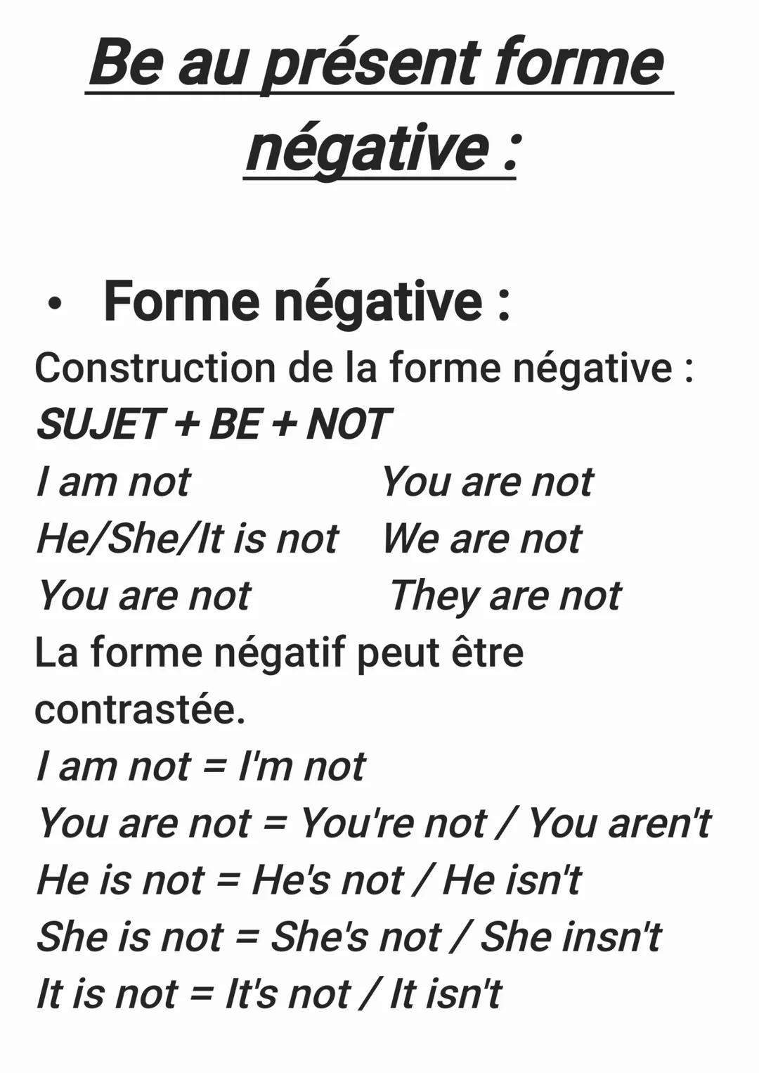 # Be au présent forme

## négative :

- Forme négative :

Construction de la forme négative :

SUJET + BE + NOT

I am not You are not

He/Sh