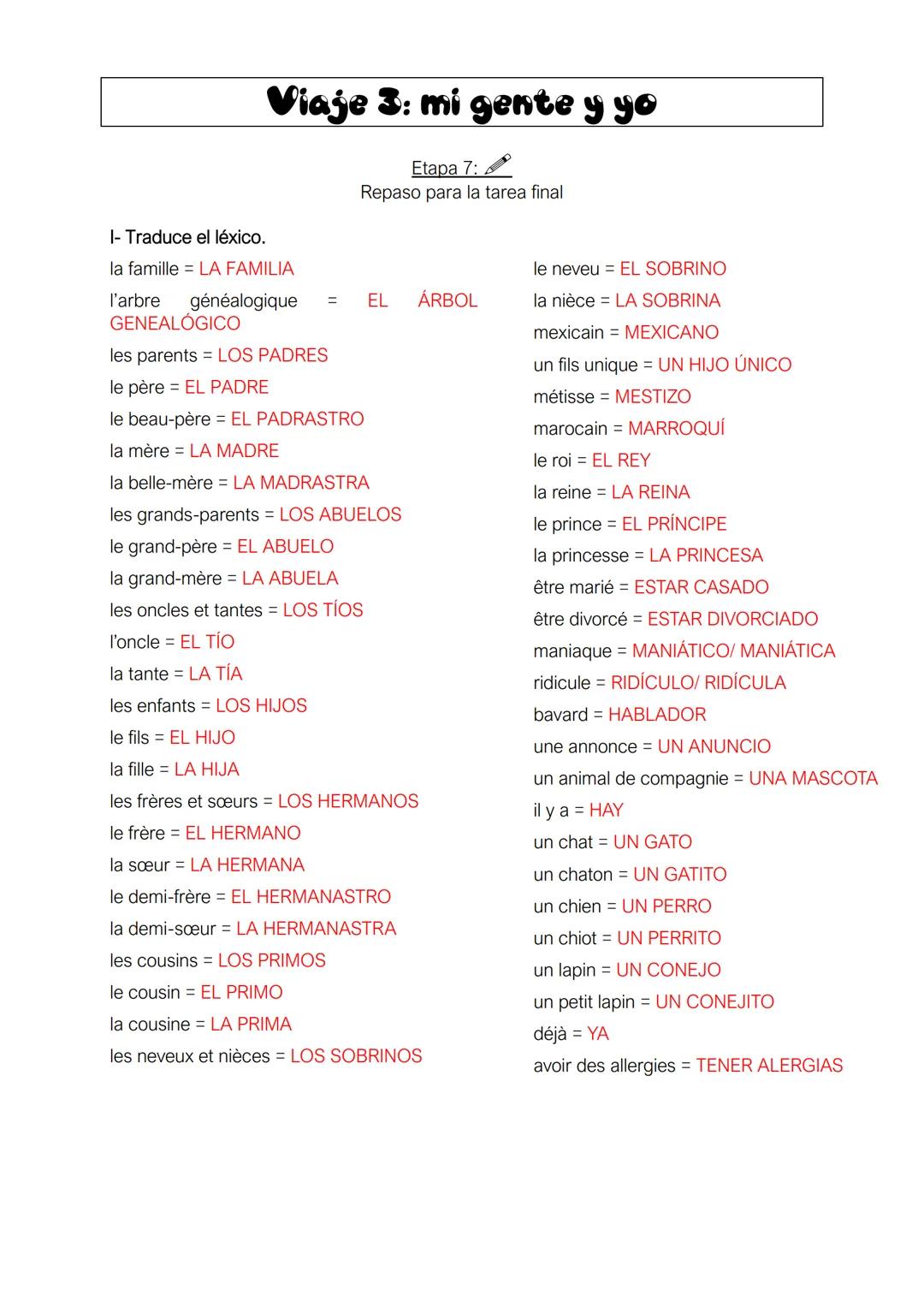 # Viaje 3: mi gente y yo
Etapa 7:
Repaso para la tarea final

I- Traduce el léxico.
la famille = LA FAMILIA
l'arbre
généalogique
GENEALÓGICO