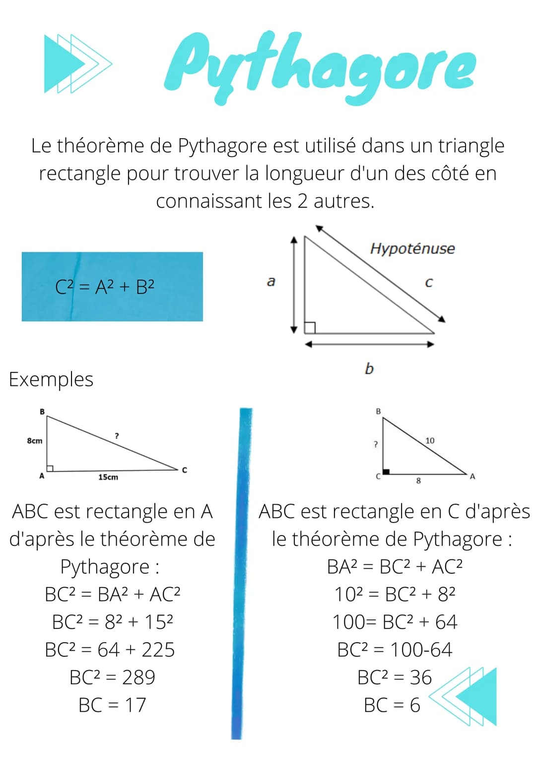 ▶
Pythagore
Le théorème de Pythagore est utilisé dans un triangle
rectangle pour trouver la longueur d'un des côté en
connaissant les 2 autr