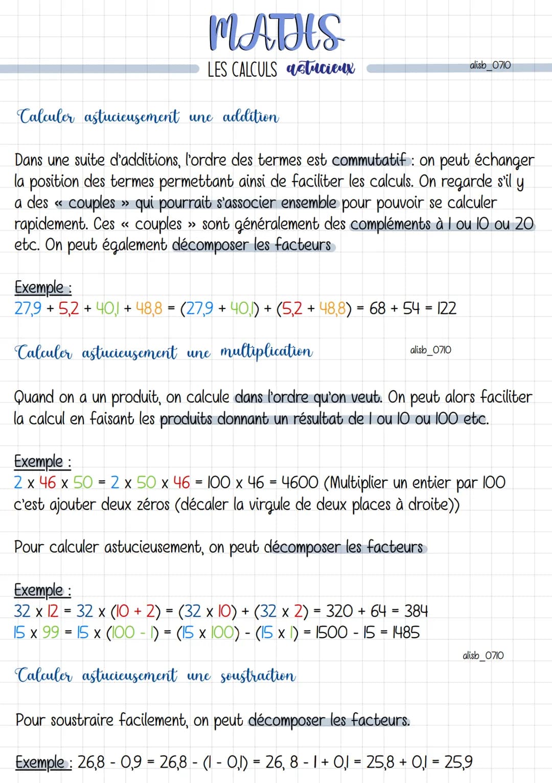 MATHS
LES CALCULS astucieux
Calculer astucieusement une addition
Dans une suite d'additions, l'ordre des termes est commutatif : on peut éch