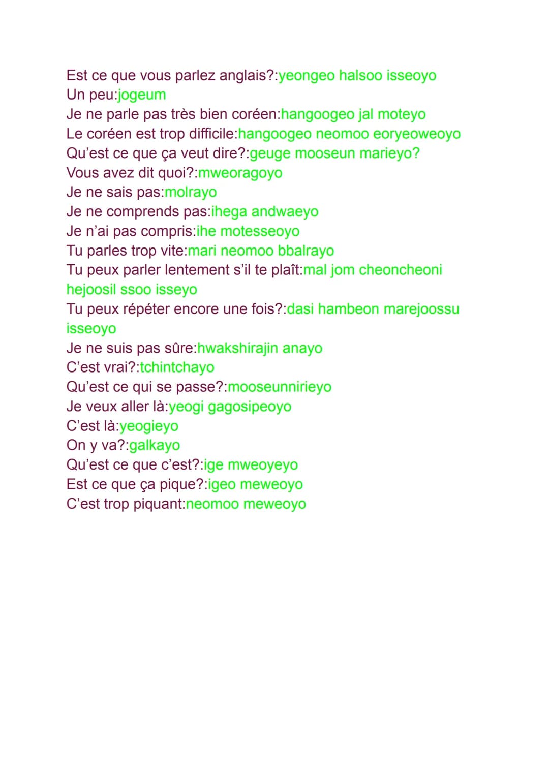 Phrases utiles dans la vie de tous les
jours. Part1
Ca fait longtemps!:olemanieyo
Comment allez-vous?:eoteoke jineyo
Enchantée:bangaweoyo
Co