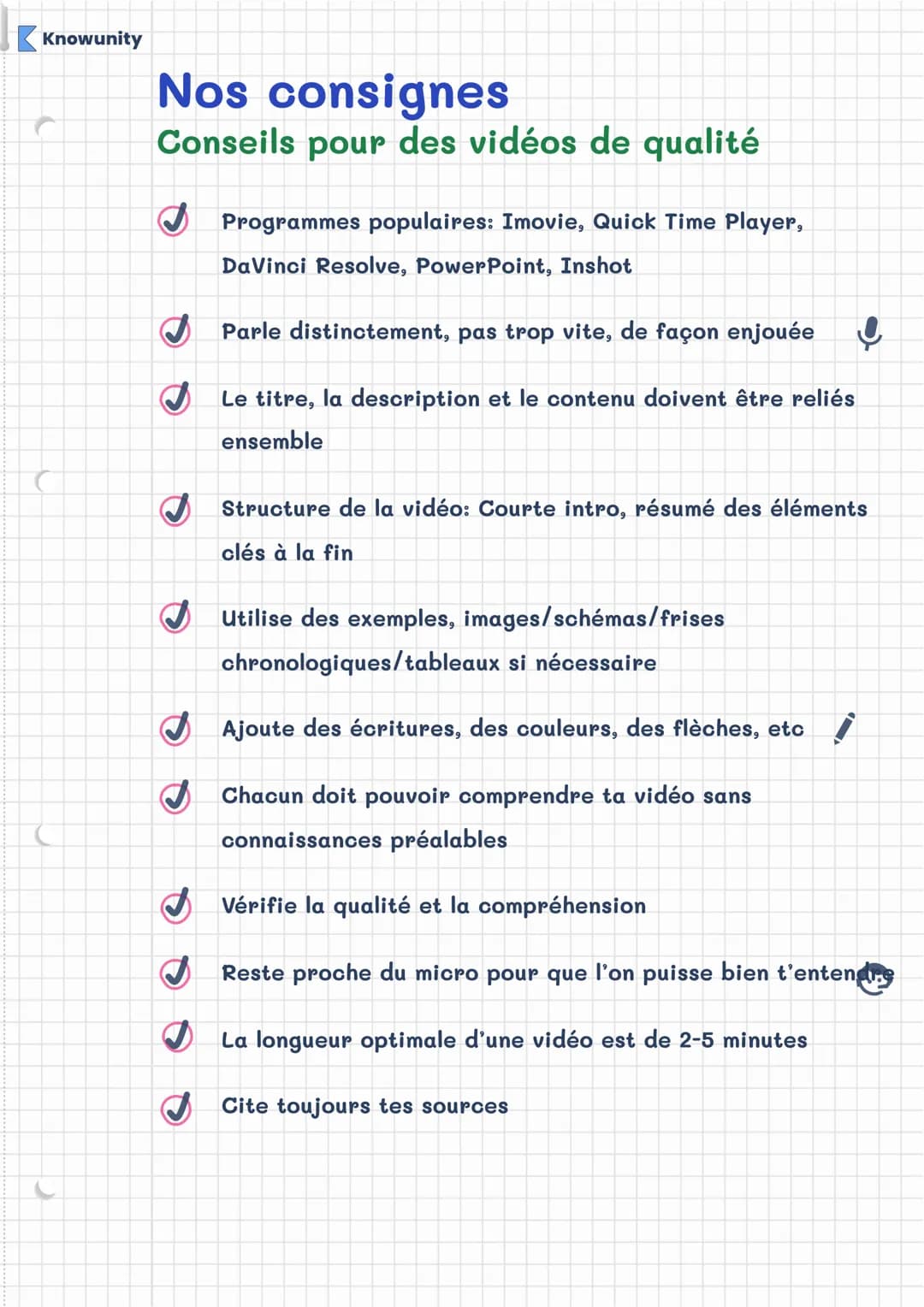 Knowunity
Nos consignes
Conseils pour des vidéos de qualité
✔Programmes populaires: Imovie, Quick Time Player,
DaVinci Resolve, PowerPoint, 