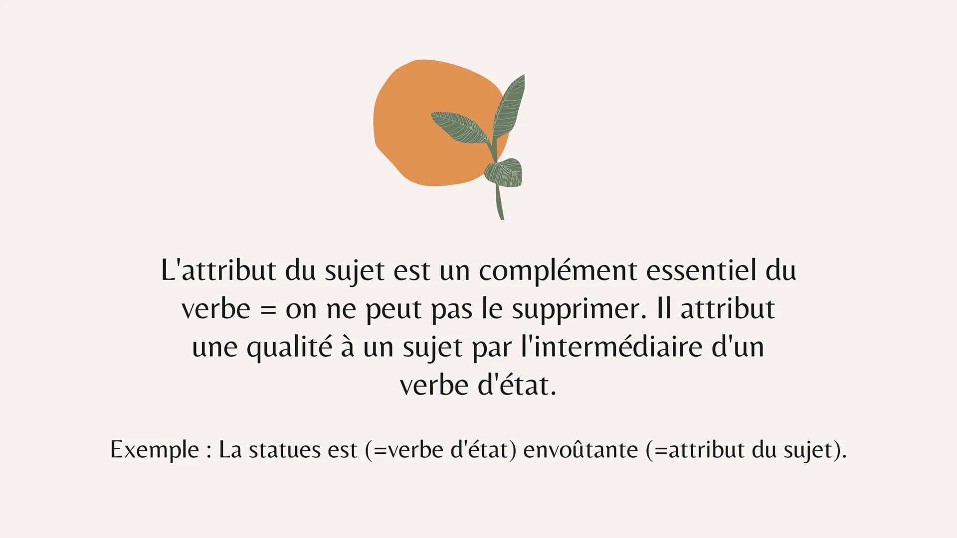 L'attribut du sujet
Leçon Frnaçais 5ème L'attribut du sujet est un complément essentiel du
verbe = on ne peut pas le supprimer. Il attribut
