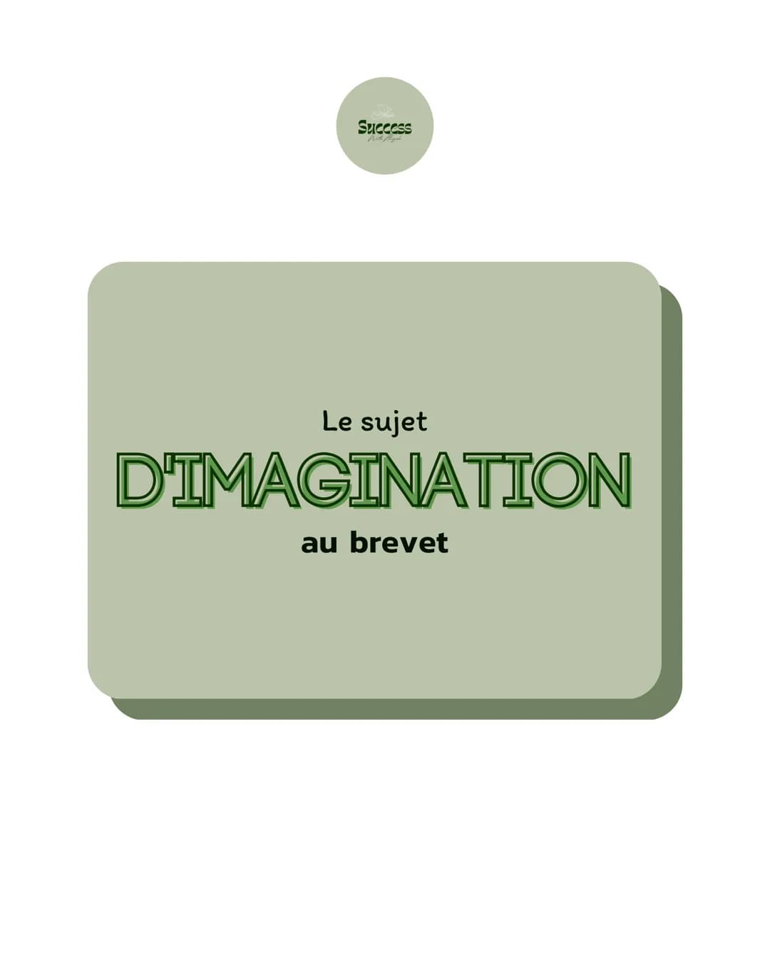 Success
With High
Le sujet
D'IMAGINATION
au brevet Success
With high
Qu'est ce que le sujet d'imagination ?
Au Brevet, la deuxième partie de