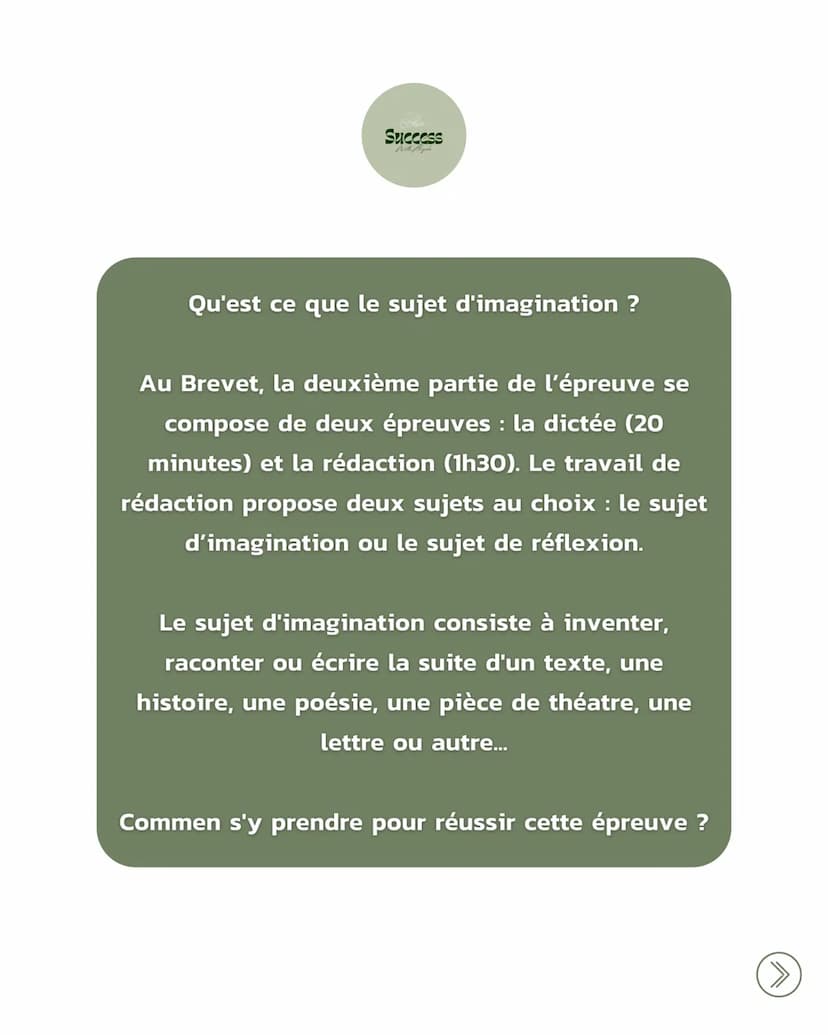 Success
With High
Le sujet
D'IMAGINATION
au brevet Success
With high
Qu'est ce que le sujet d'imagination ?
Au Brevet, la deuxième partie de