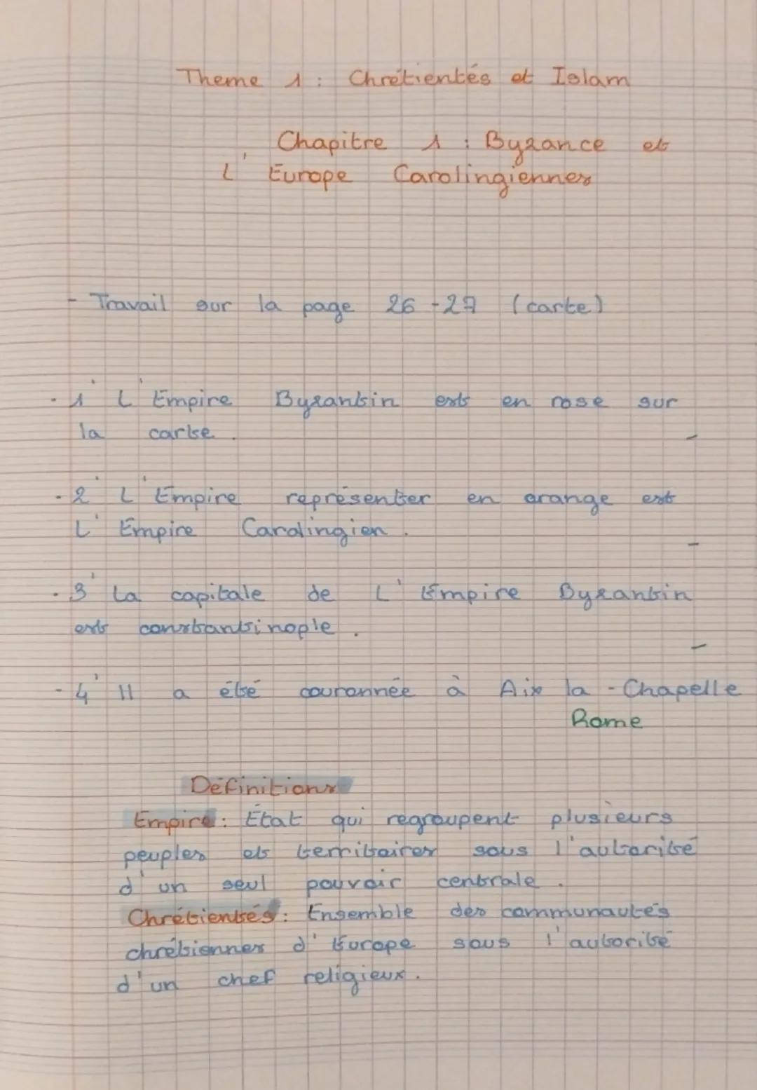 Theme 1: Chrétientés et Islam
Chapitre 1: Byzance et
L’Europe Carolingiennes
- Travail sur la page 26 -29 (carte)
- 1 L’Empire Byzantin est 