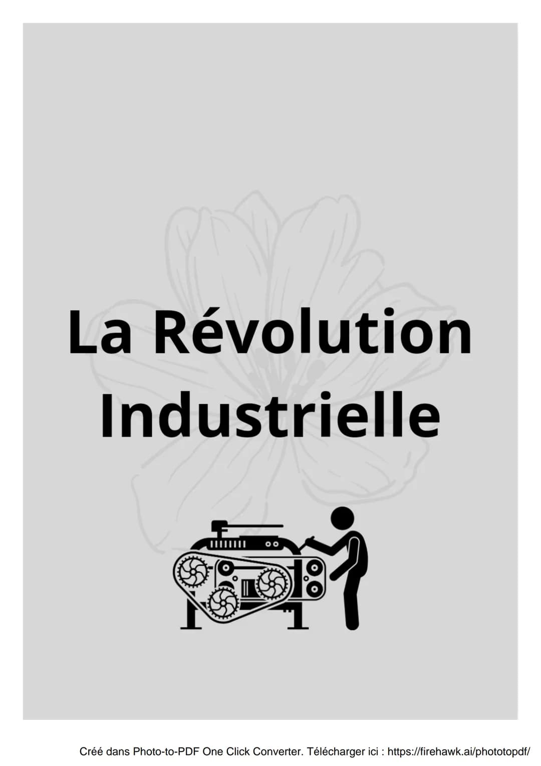 La Révolution
Industrielle
|||||||
00
Créé dans Photo-to-PDF One Click Converter. Télécharger ici : https://firehawk.ai/phototopdf/ La Révol