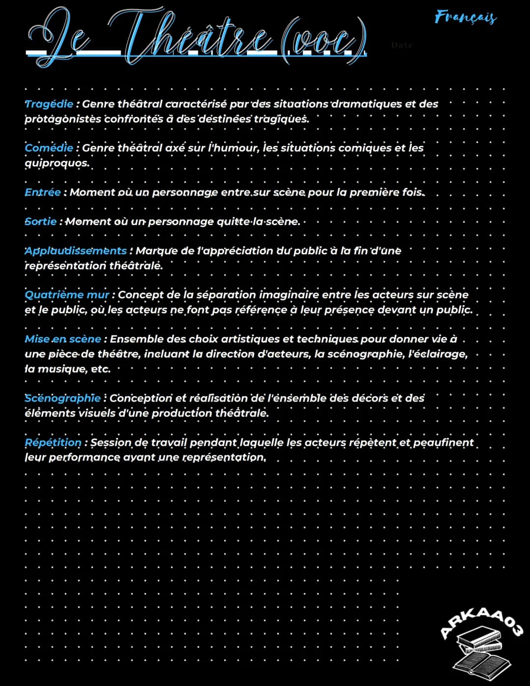 De Theatre (coc)
Le vocabulaire du théatre
Date
Acte: Division majeure d'une pièce de théâtre, souvent marquée par des.
changements de lieu,