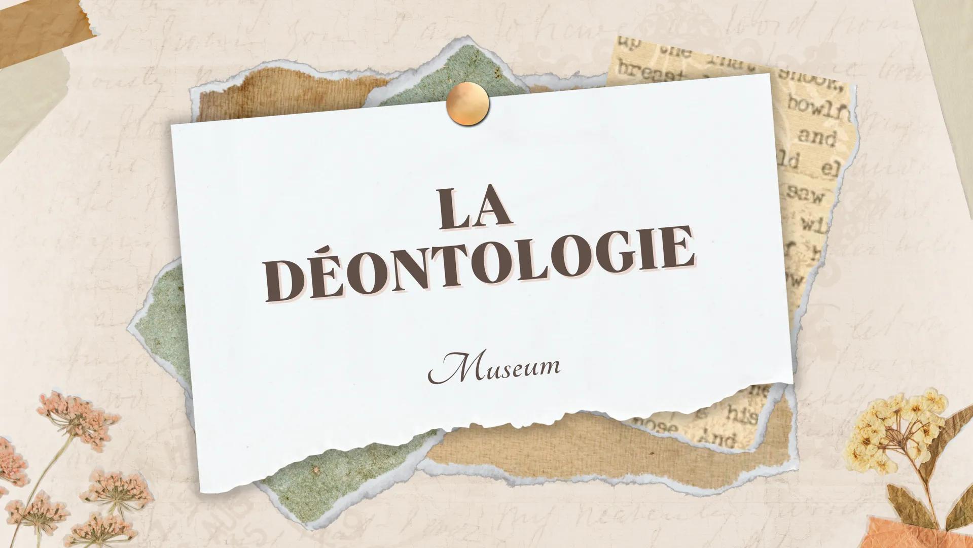 # LA
# DÉONTOLOGIE
Museum ay
e a bo
Gave chubby a
το
to jolly old
to my when I say
ar, myself; A W
da twist of
e to know
Définition
Le t