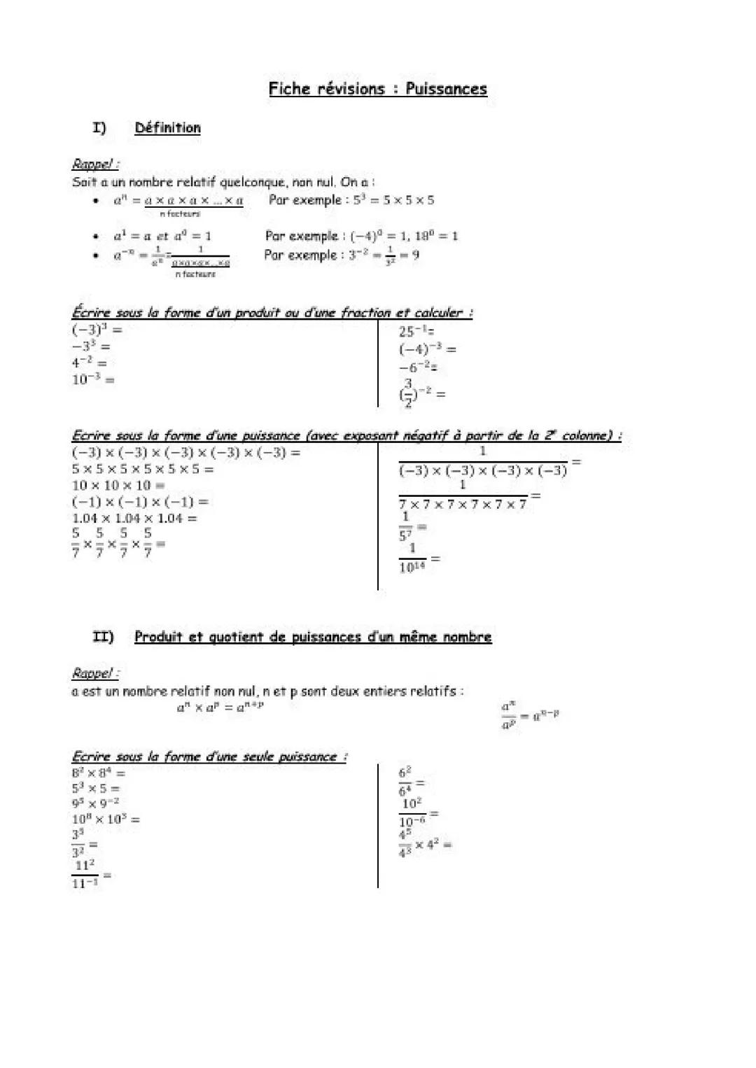 # Fiche révisions : Puissances
I) Définition
Rappel :
Soit a un nombre relatif quelconque, non nul. On a :
- $a^n = a \times a \times a \t