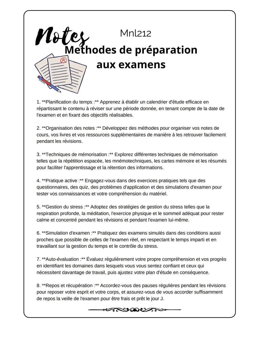 Notes
Mnl212
Methodes de préparation
aux examens
1. **Planification du temps :** Apprenez à établir un calendrier d'étude efficace en
répart