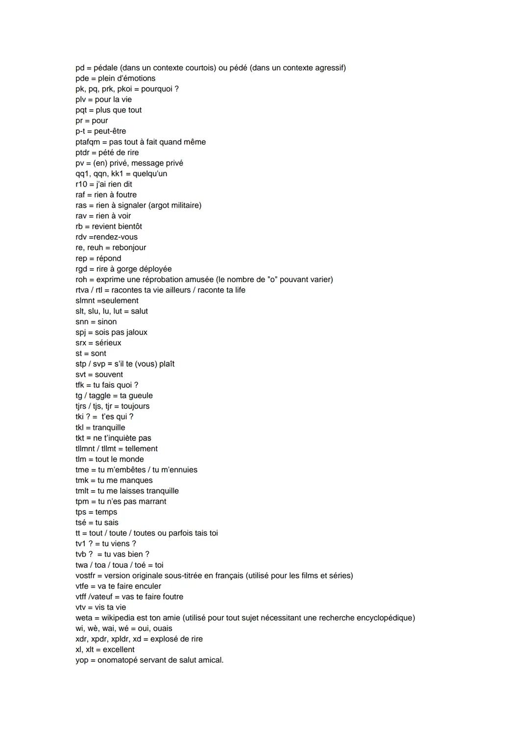 Abréviations = chat, sms = langage texto
(envoyer / recevoir un sms ou un texto)
* = en début de ligne ou jouxtant le mot erroné) utilisé p