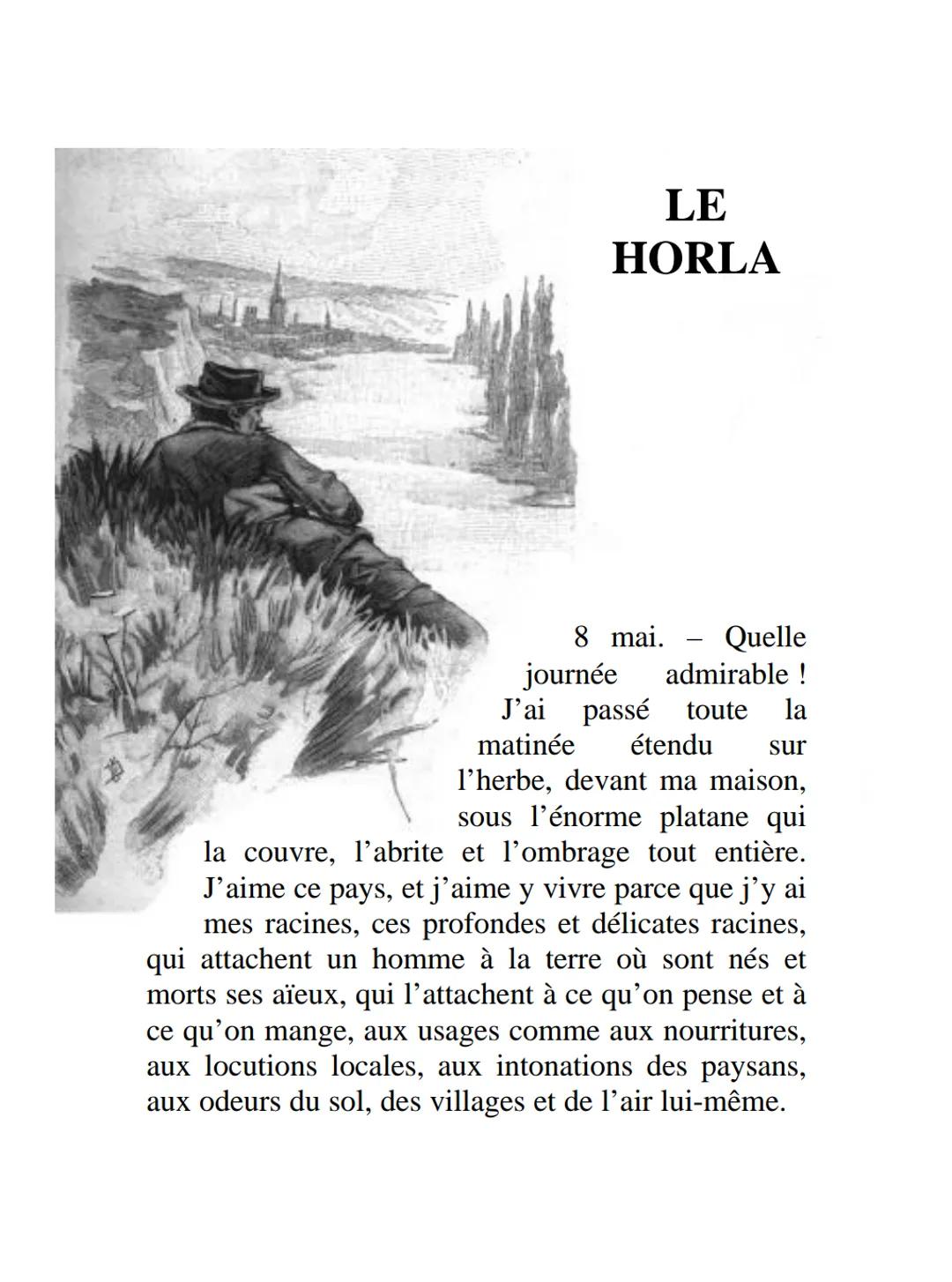 LE
HORLA
8 mai. Quelle
journée admirable !
J'ai passé toute la
matinée étendu sur
l'herbe, devant ma maison,
sous l'énorme platane qui
la