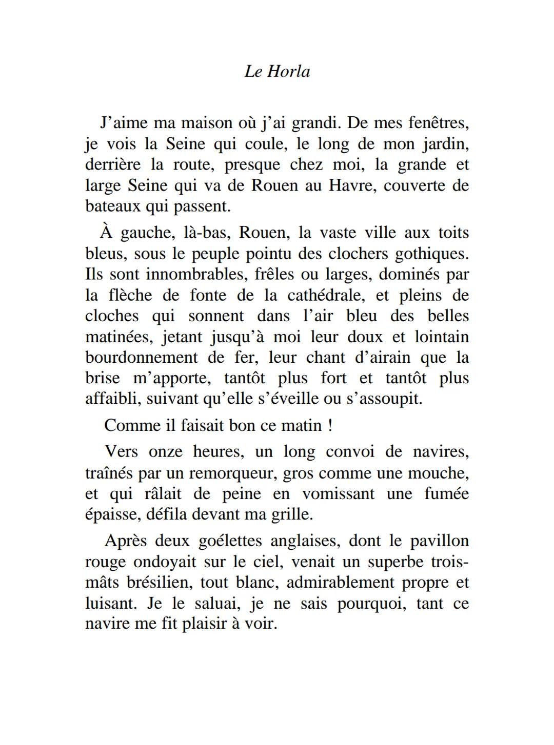 LE
HORLA
8 mai. Quelle
journée admirable !
J'ai passé toute la
matinée étendu sur
l'herbe, devant ma maison,
sous l'énorme platane qui
la