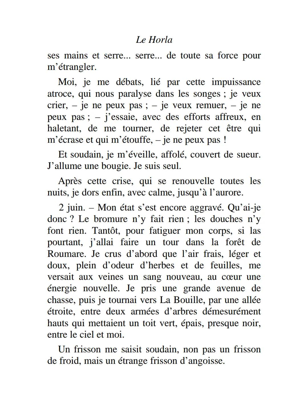 LE
HORLA
8 mai. Quelle
journée admirable !
J'ai passé toute la
matinée étendu sur
l'herbe, devant ma maison,
sous l'énorme platane qui
la