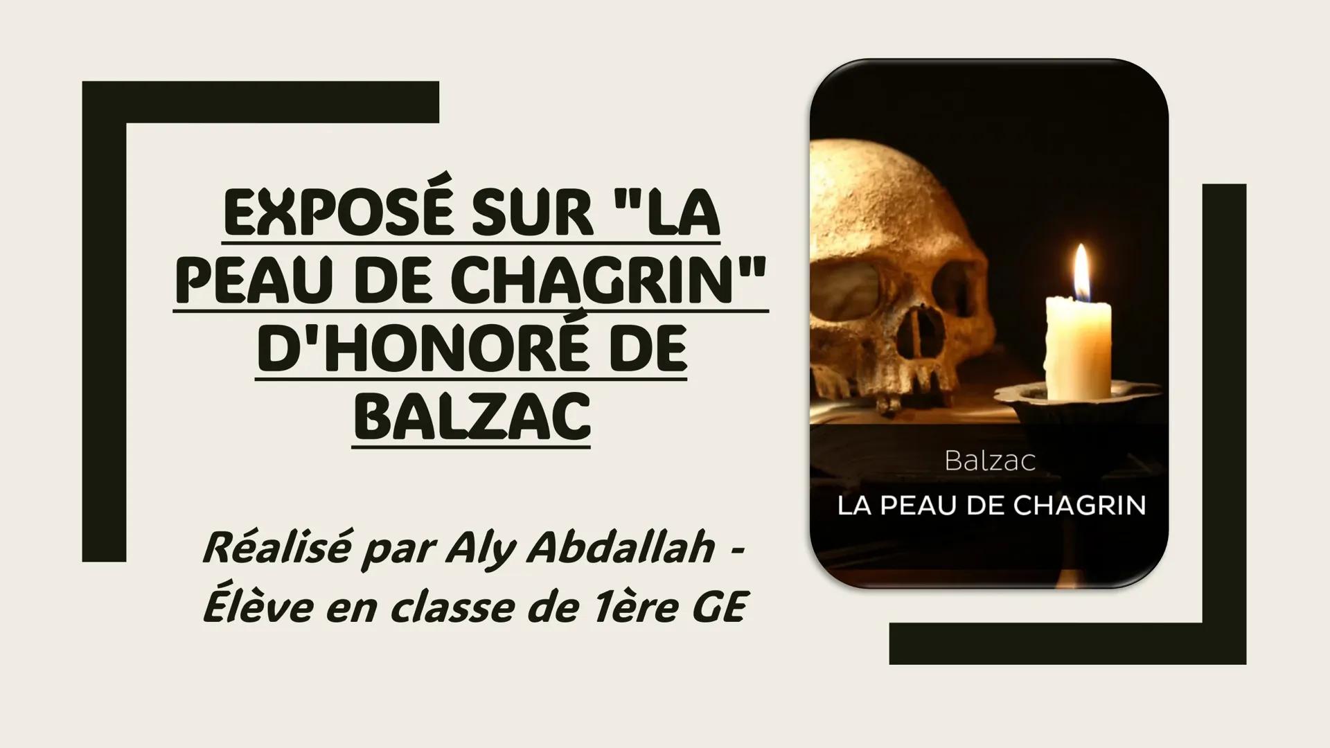 EXPOSÉ SUR "LA
PEAU DE CHAGRIN"
D'HONORÉ DE
BALZAC
Réalisé par Aly Abdallah -
Élève en classe de 1ère GE
Balzac
LA PEAU DE CHAGRIN # SOMMA