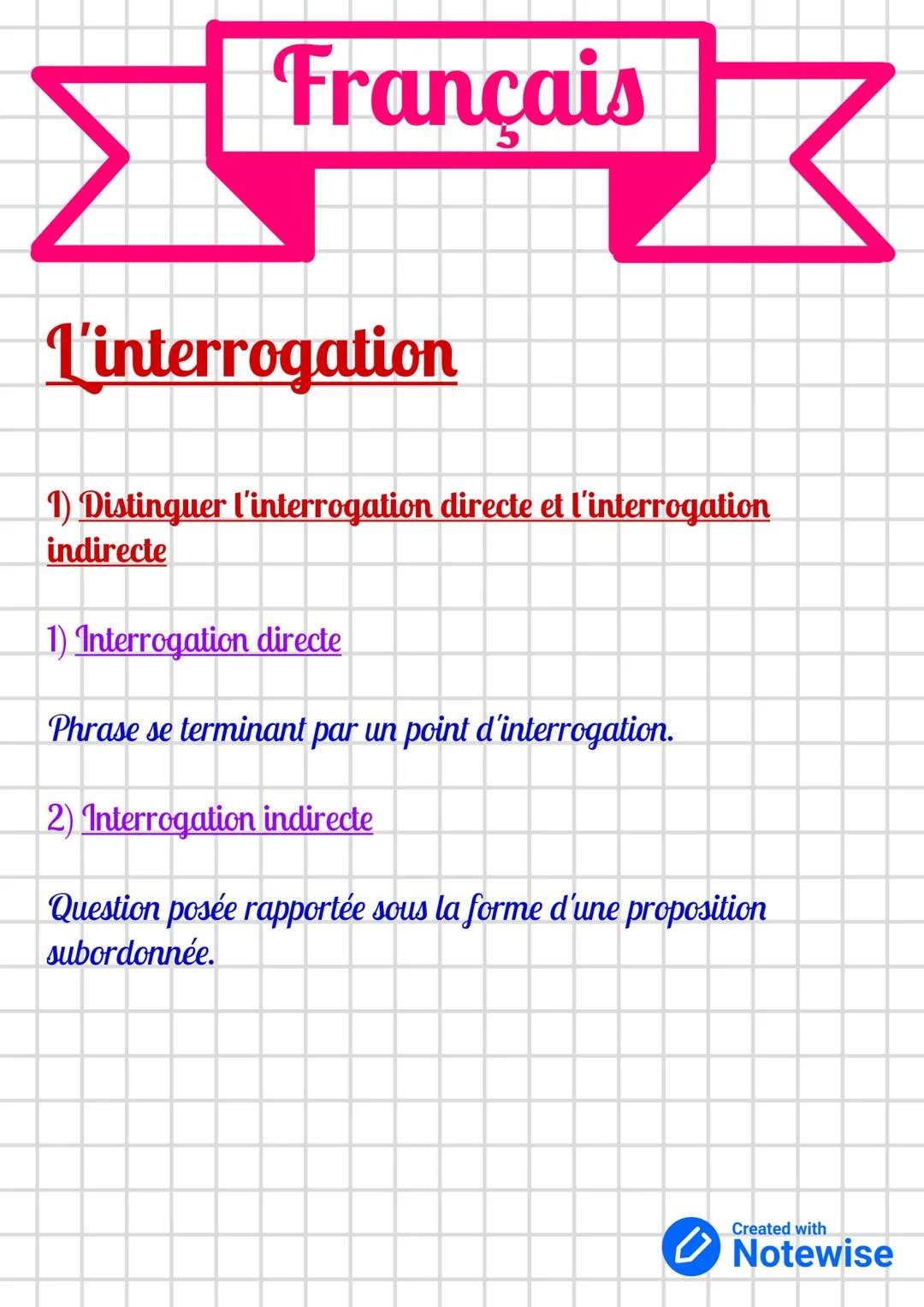 Français
L'interrogation
1) Distinguer l'interrogation directe et l'interrogation
indirecte
1) Interrogation directe
Phrase se terminant