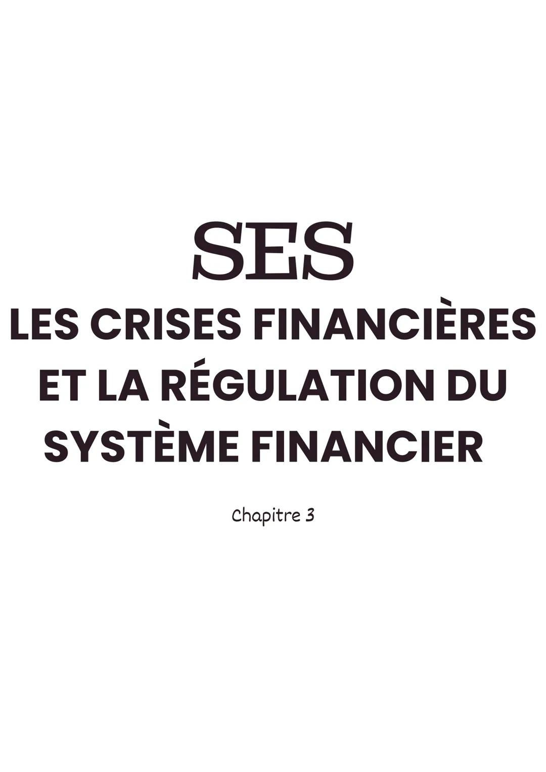 # SES
LES CRISES FINANCIÈRES
ET LA RÉGULATION DU
SYSTÈME FINANCIER
Chapitre 3 # Les Crises financières et la
régulation du système
financi