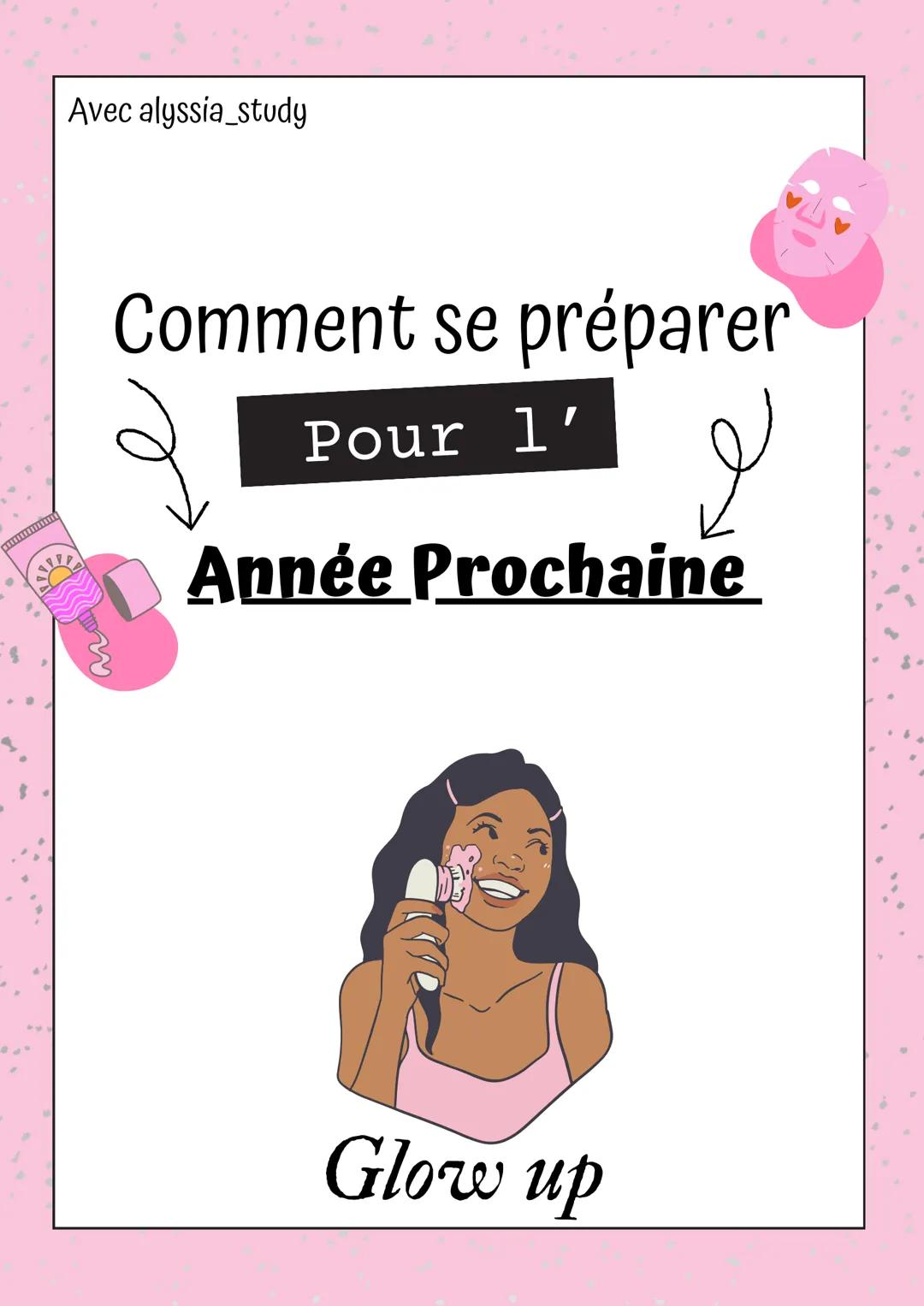 Avec alyssia_study
Comment se préparer
Pour l'
لو
Année Prochaine
Glow up Introduction:
Se préparer pour l'année scolaire, c'est bien plus q