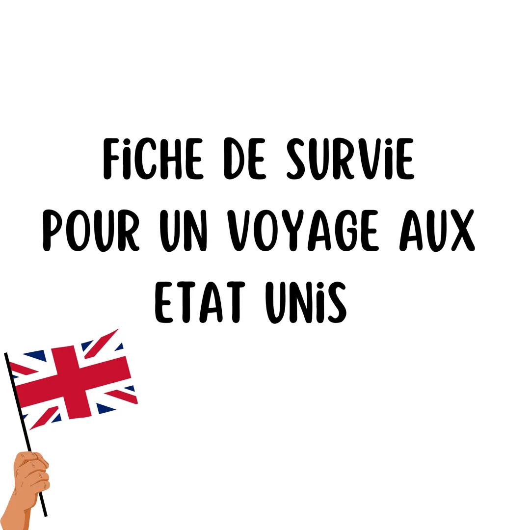 # FICHE DE SURVIE
POUR UN VOYAGE AUX
ETAT UNIS # SE PRÉSENTER ET SALVER :
* Bonjour: Hello / Hi
* Bonsoir : Good evening
* Comment