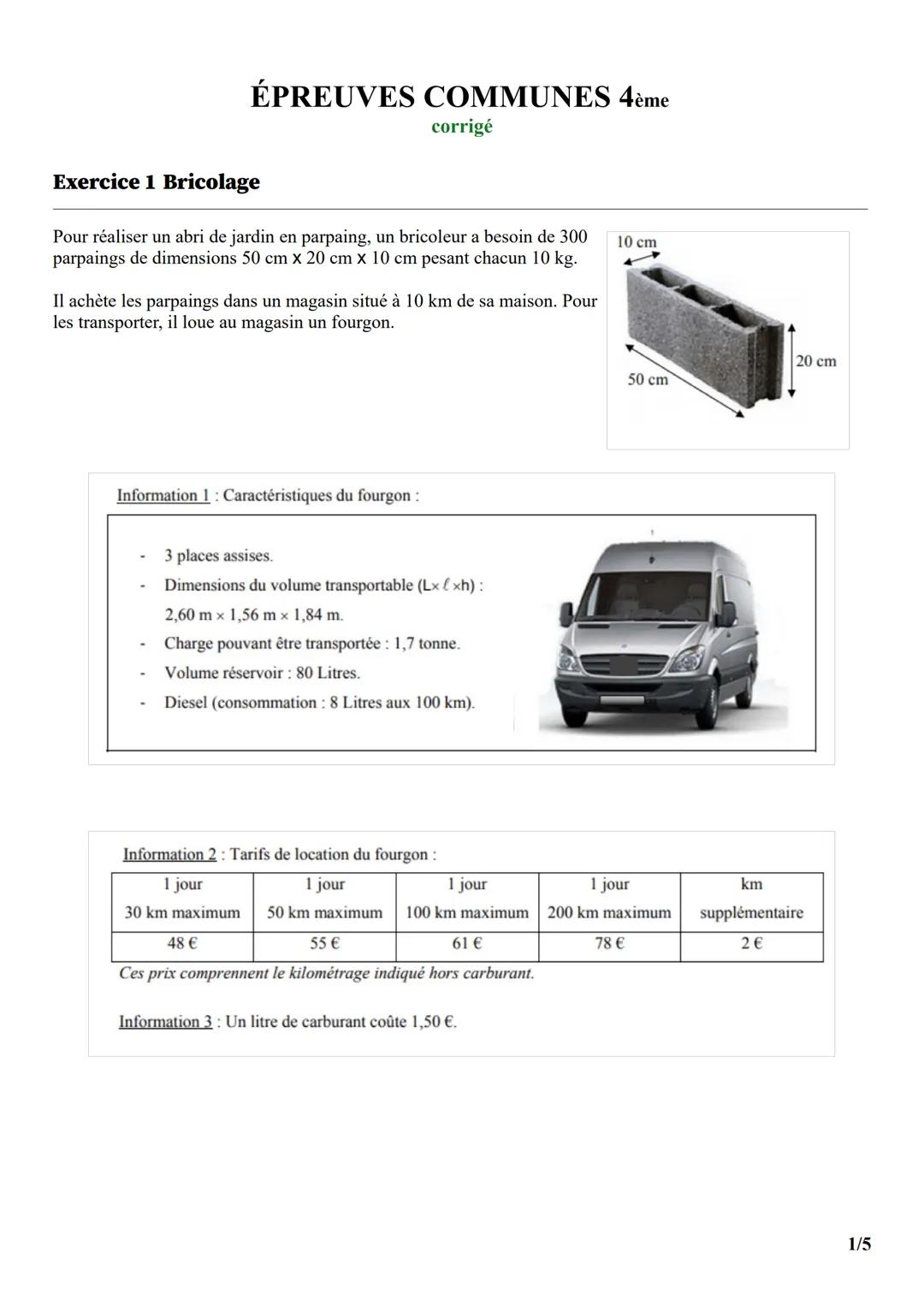 ÉPREUVES COMMUNES 4ème
corrigé
Exercice 1 Bricolage
Pour réaliser un abri de jardin en parpaing, un bricoleur a besoin de 300
parpaings de d