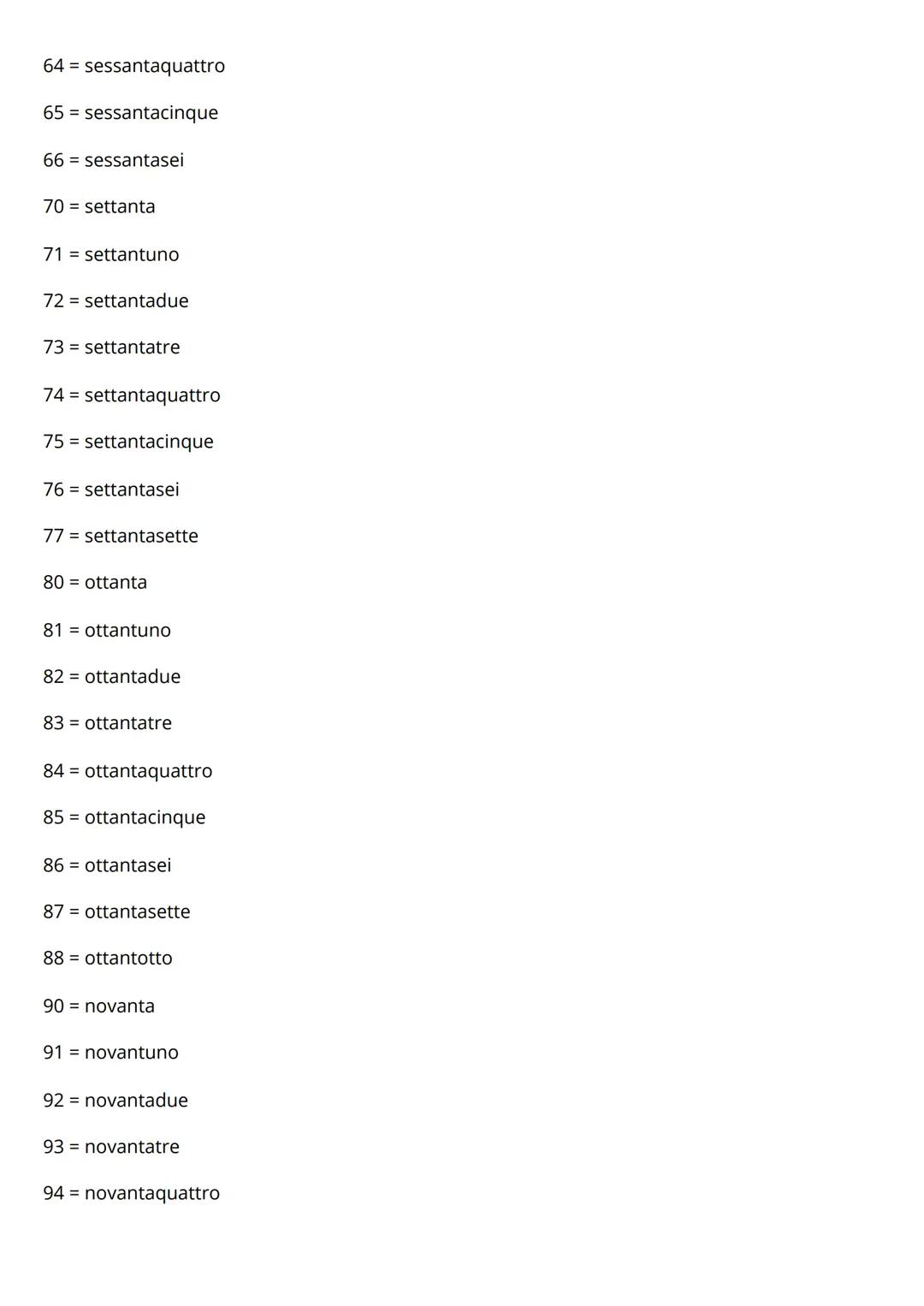 Leçon 2) Les chiffres et les
nombres
0 = zero
1 = uno
2 = due
3 = tre
4 = quattro
5 = cinque
6 = sei
7 = sette
8 = otto
9 = nove
10 = dieci