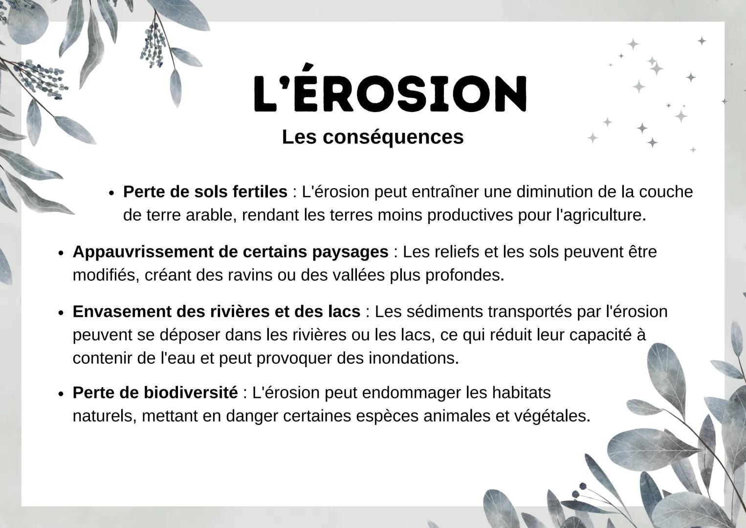 L'ÉROSION
Définition : l'érosion est un phénomène naturel qui désigne
l'usure et le transport des sols, des roches et des matériaux
de la su