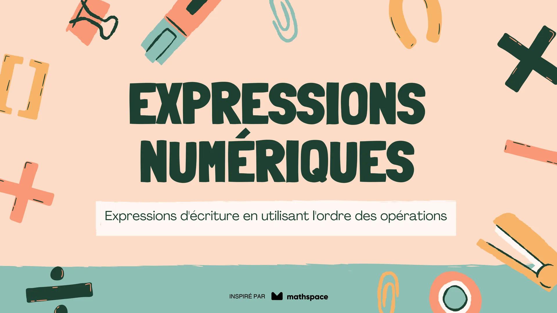 +
EXPRESSIONS
NUMÉRIQUES
Expressions d'écriture en utilisant l'ordre des opérations
INSPIRÉ PAR
mathspace PLAN DE
LEÇON
Expressions d'écritu